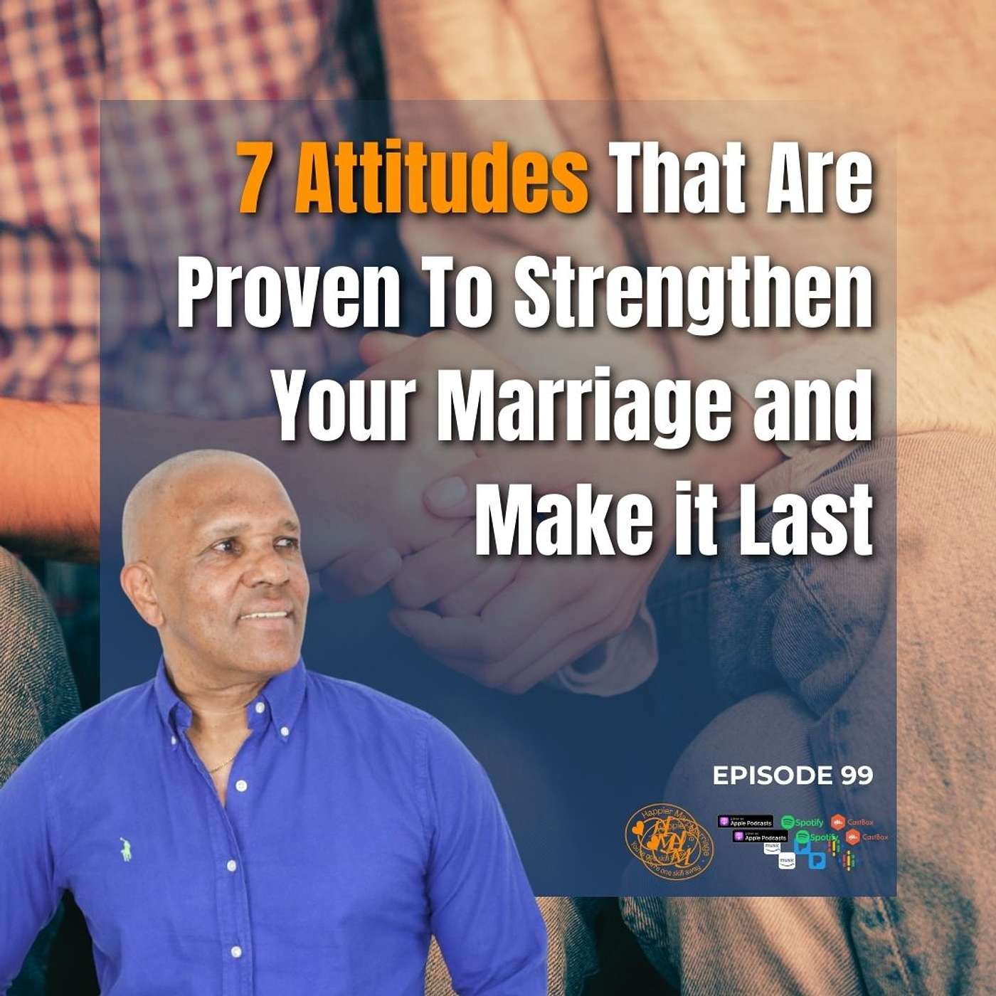 HMS099 | 7 Attitudes That Are Proven To Strengthen Your Marriage and Make it Last