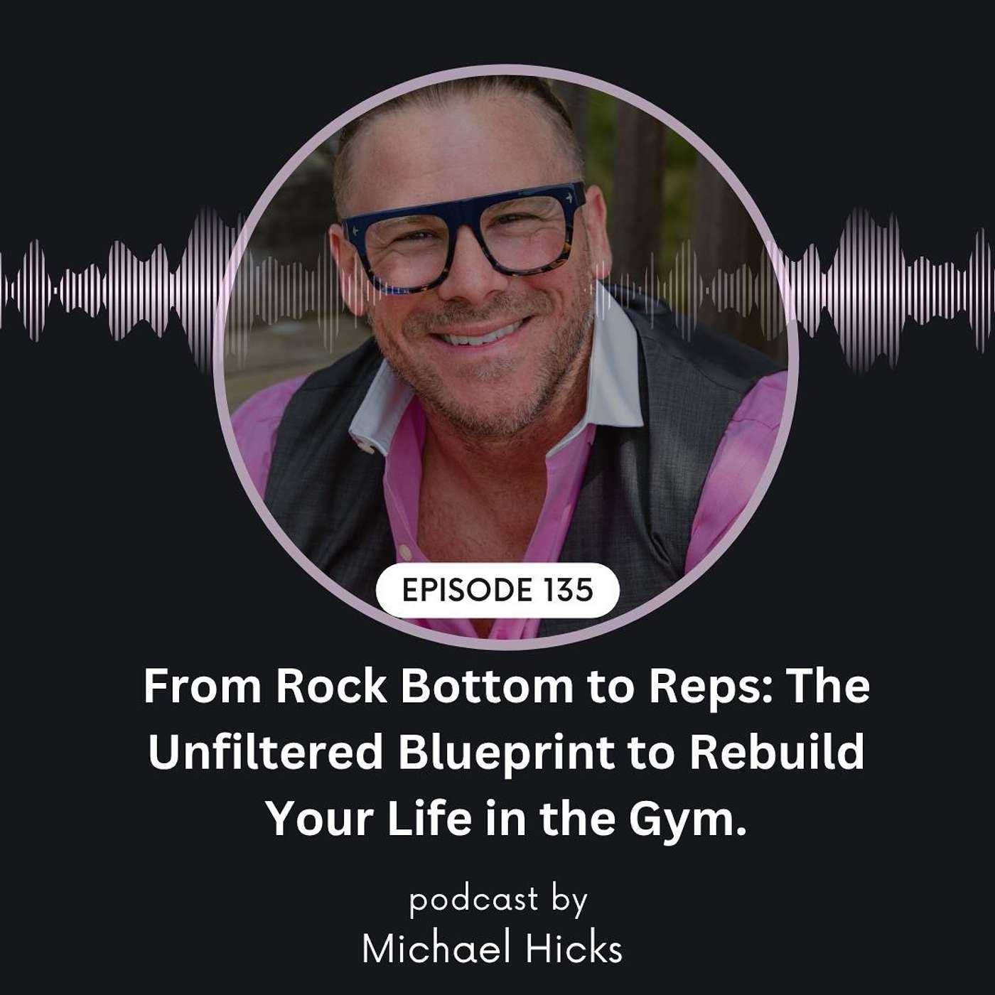 From Rock Bottom to Reps: The Unfiltered Blueprint to Rebuild Your Life in the Gym EP: 135