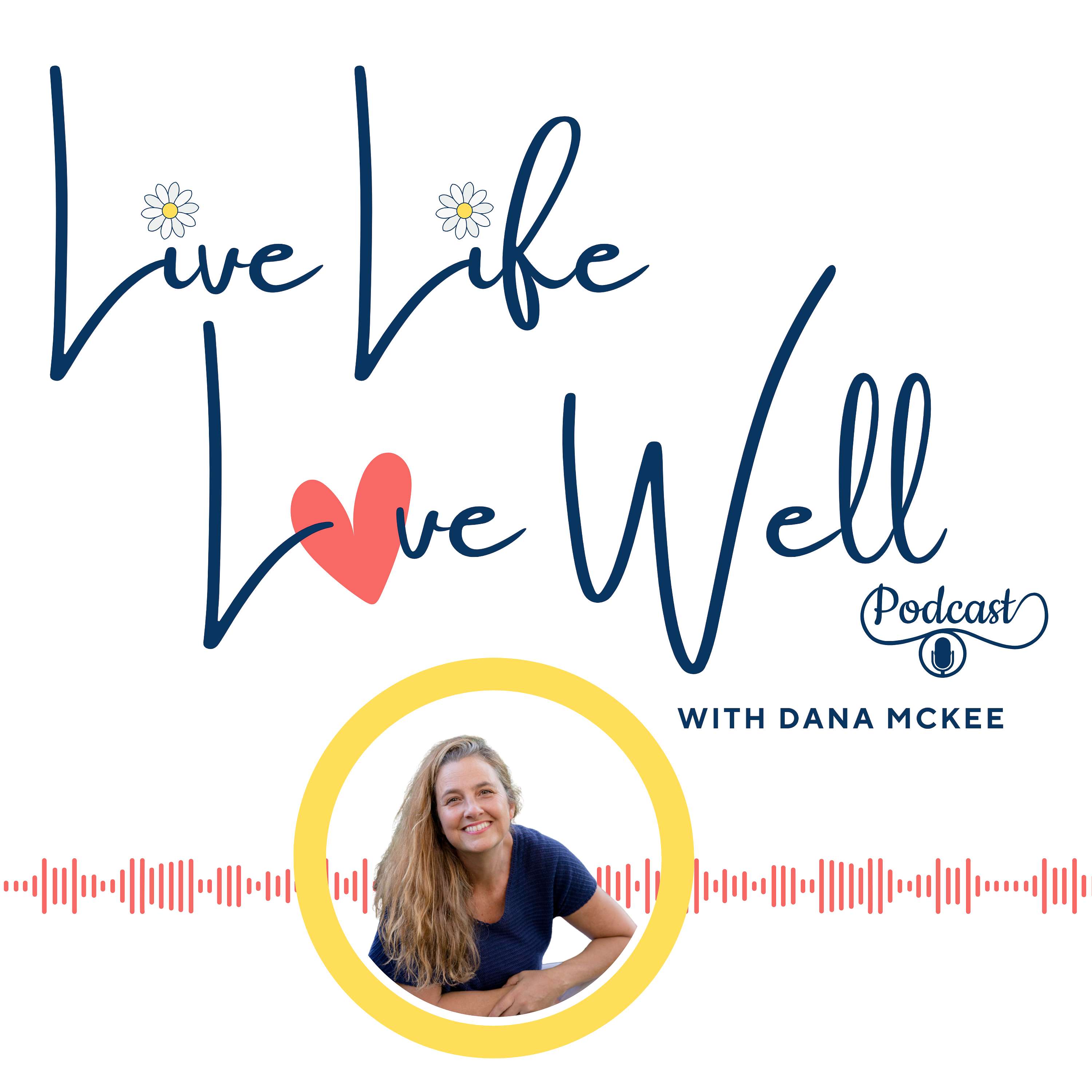 The Live Live, Love Well Podcast