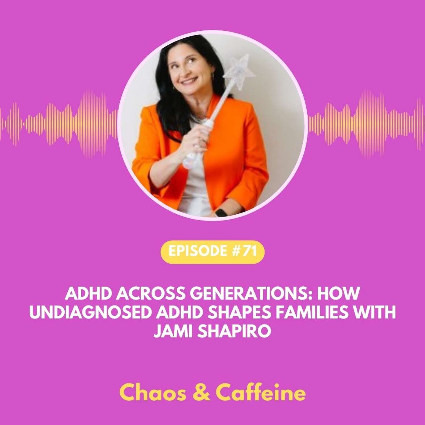 ADHD Across Generations: How Undiagnosed ADHD Shapes Families with Jami Shapiro