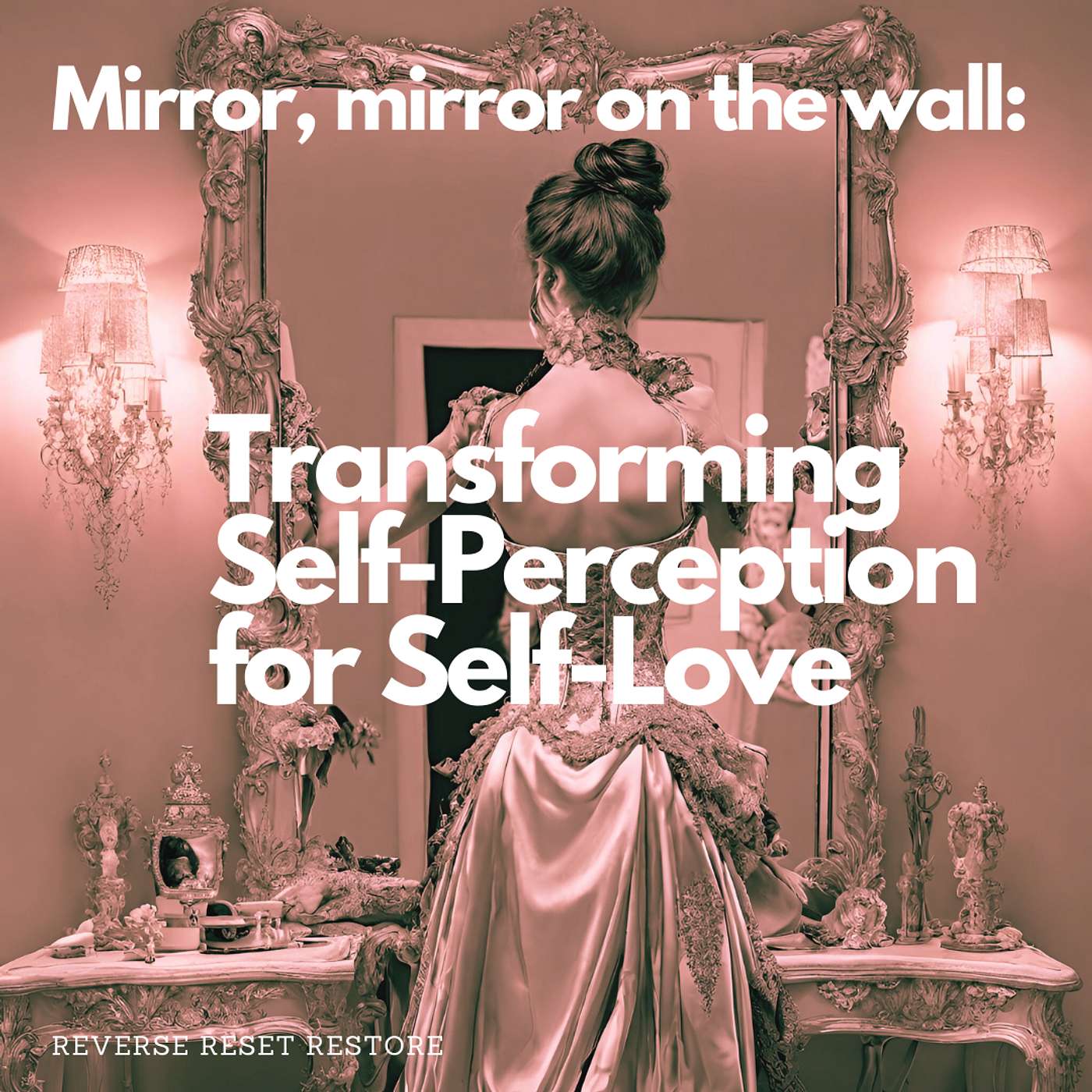 Mirror, mirror on the wall: Transforming Self-Perception for Self-Love episode artwork