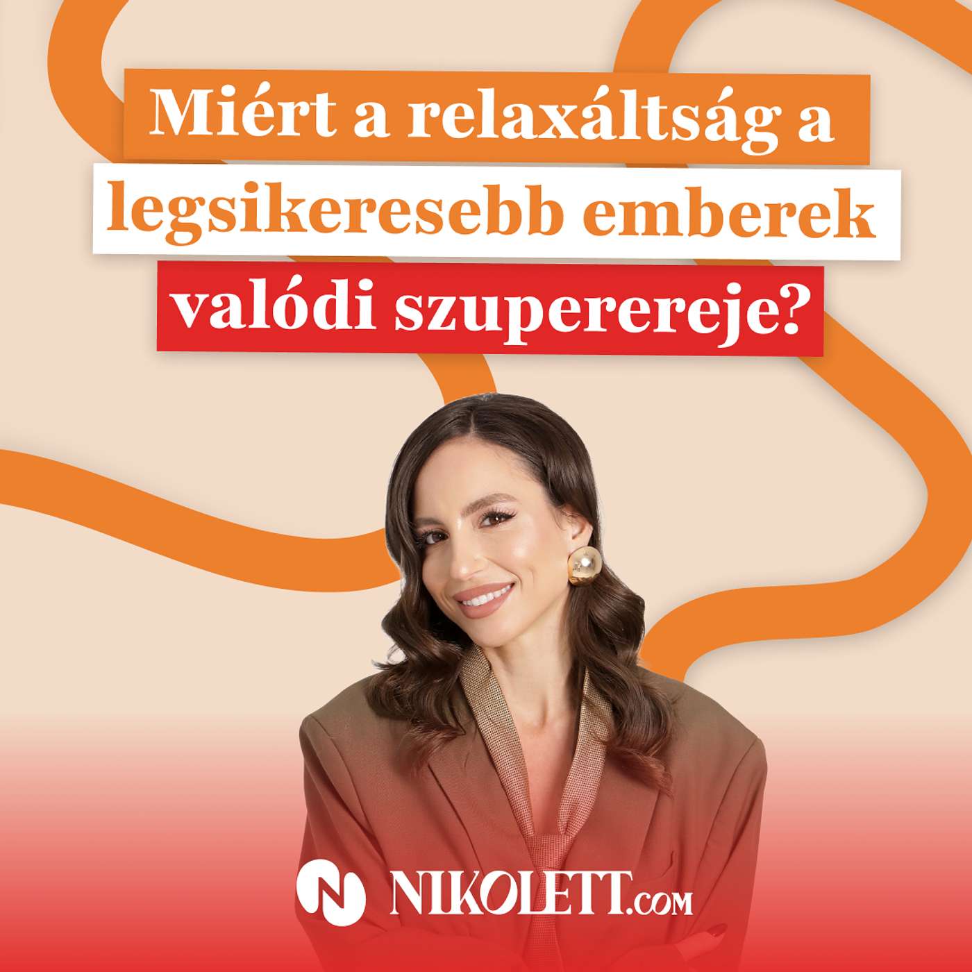 Miért a relaxáltság a legsikeresebb emberek valódi szuperereje? episode artwork