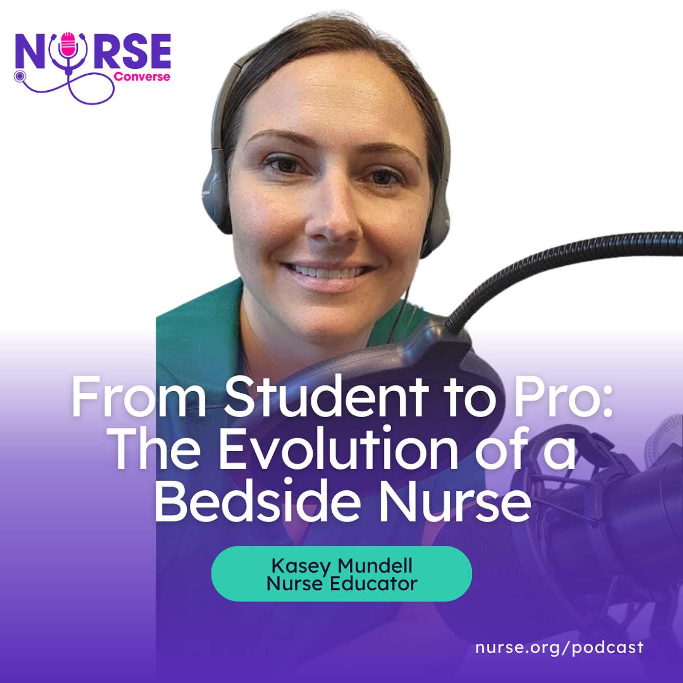 From Student to Pro: The Evolution of a Bedside Nurse ft. Kasey Mundell, Nurse Educator