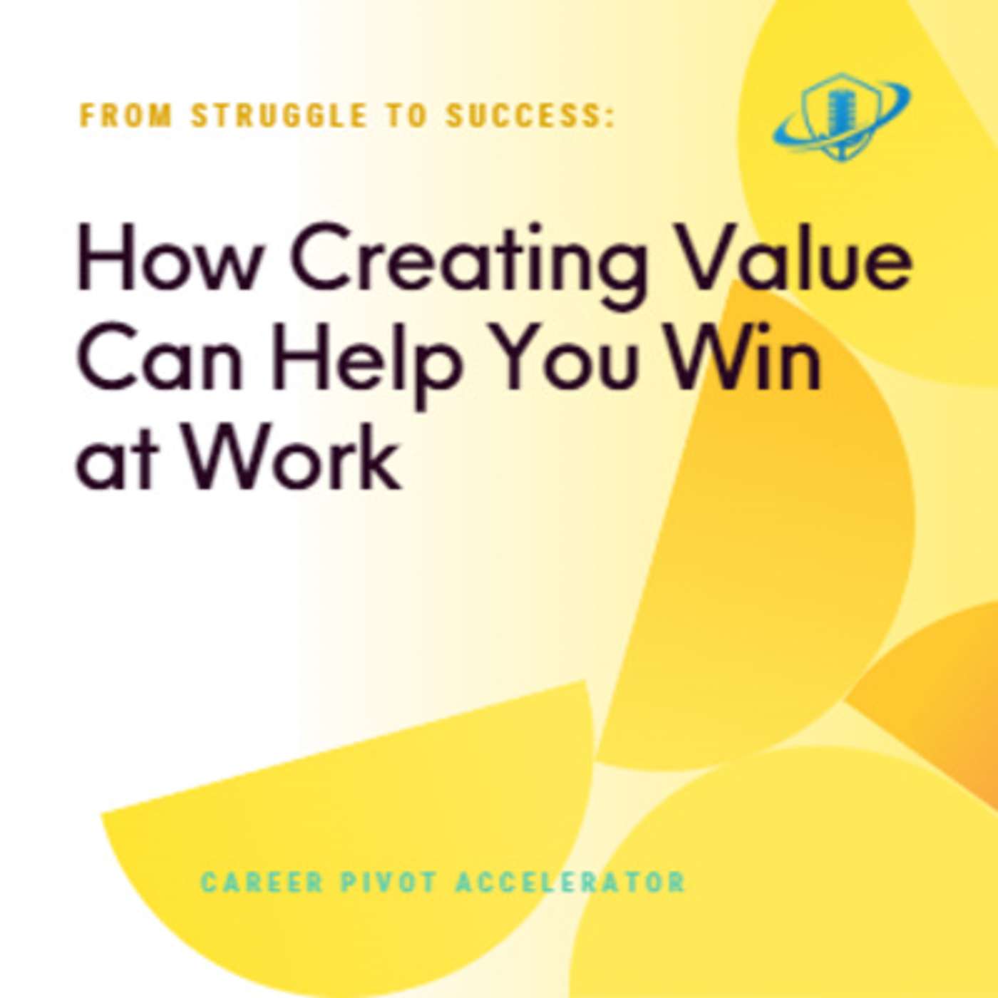 From Struggle to Success: How Creating Value Can Help You Win at Work. Episode 181 episode artwork