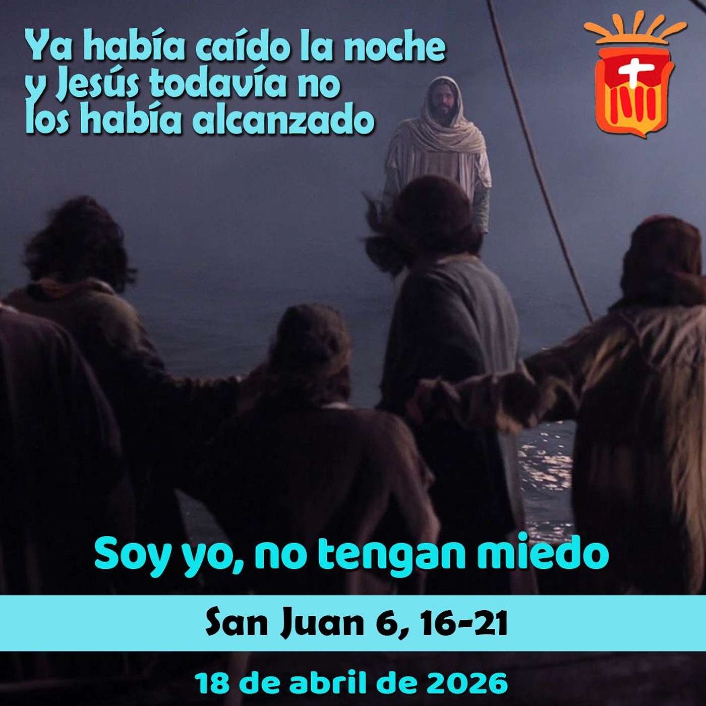 2026-04-18 San Juan 6, 16-21: Sábado II Pascua