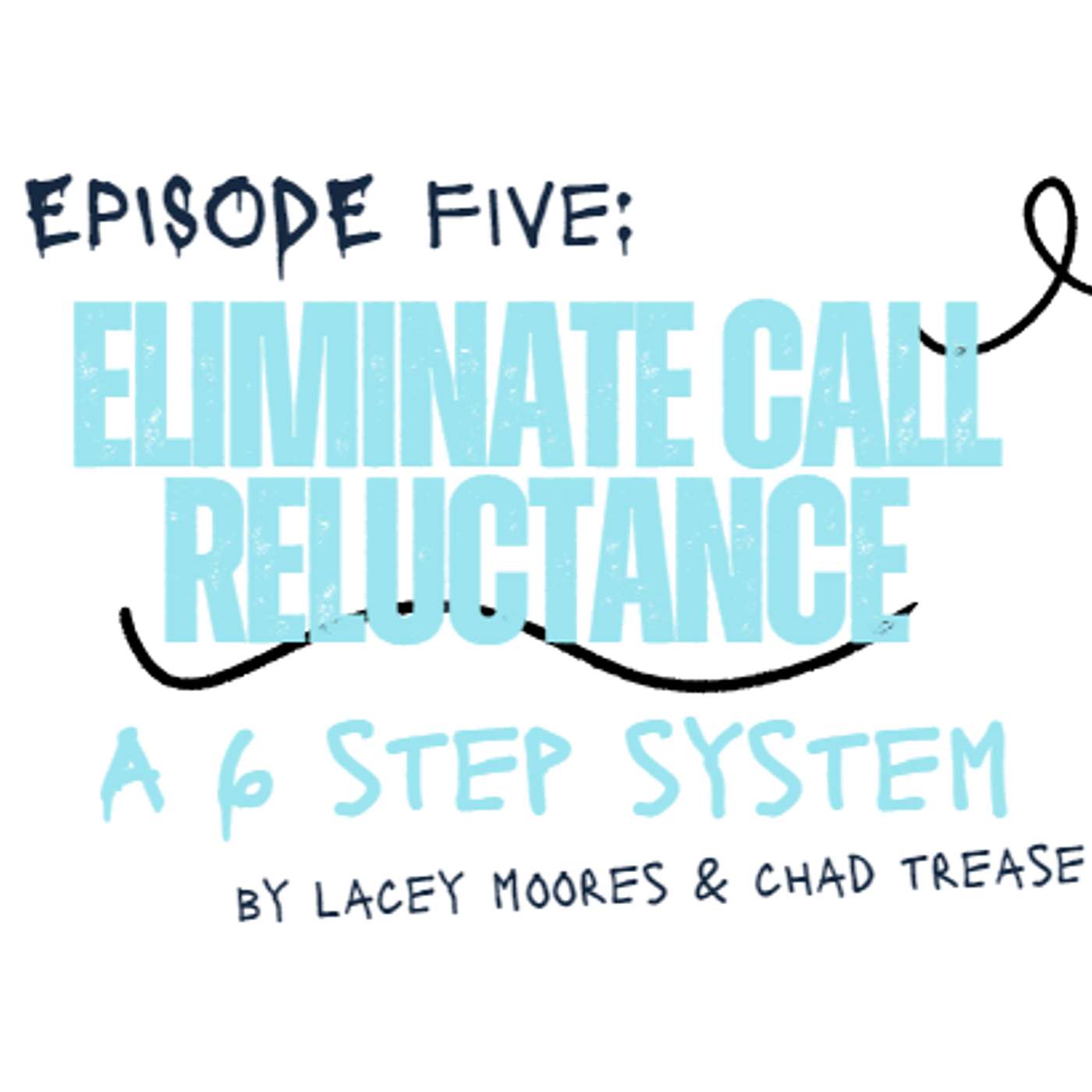 The Secret Sauce Podcast - Eliminate Call Reluctance: A 6 Step System