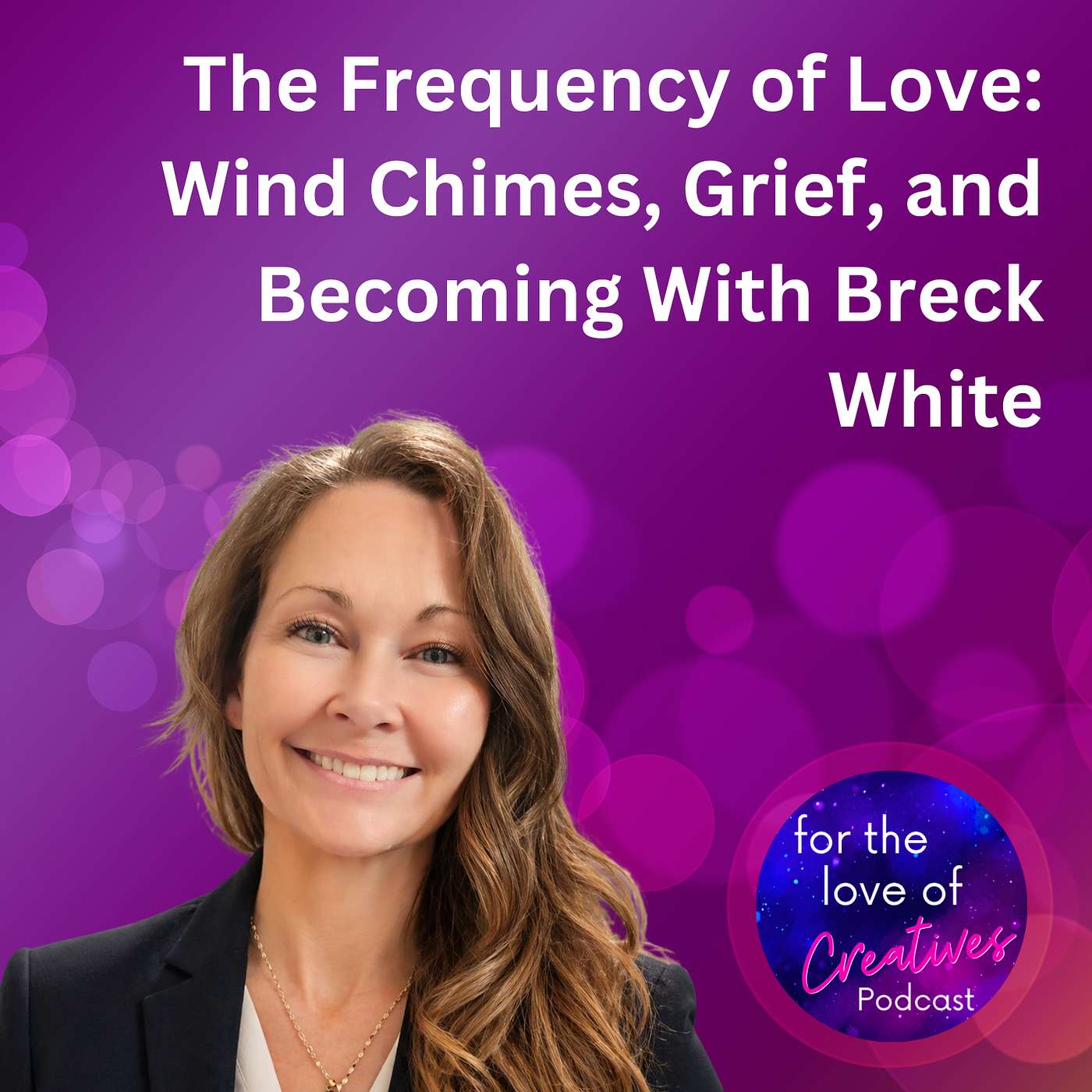 #082: The Frequency of Love: Wind Chimes, Grief, and Becoming With Breck White