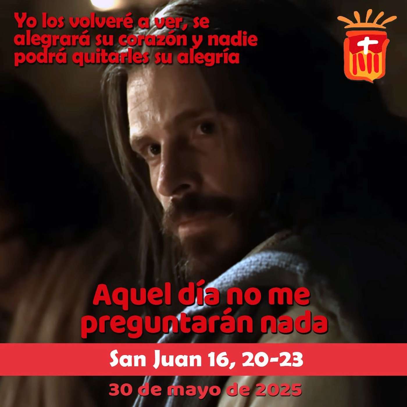 2025-05-30 San Juan 16, 20-23: Viernes VI Pascua