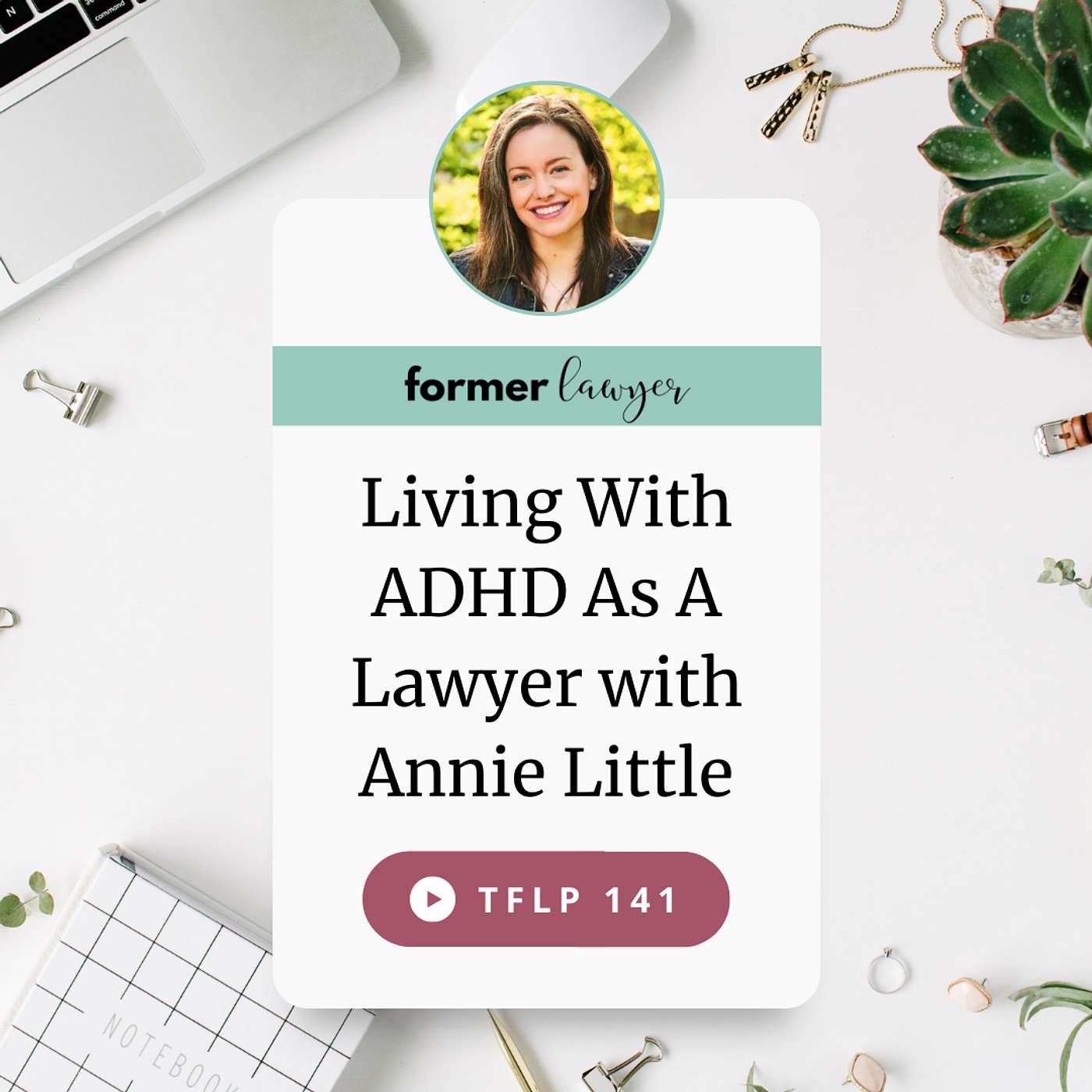 Living With ADHD As A Lawyer with Annie Little