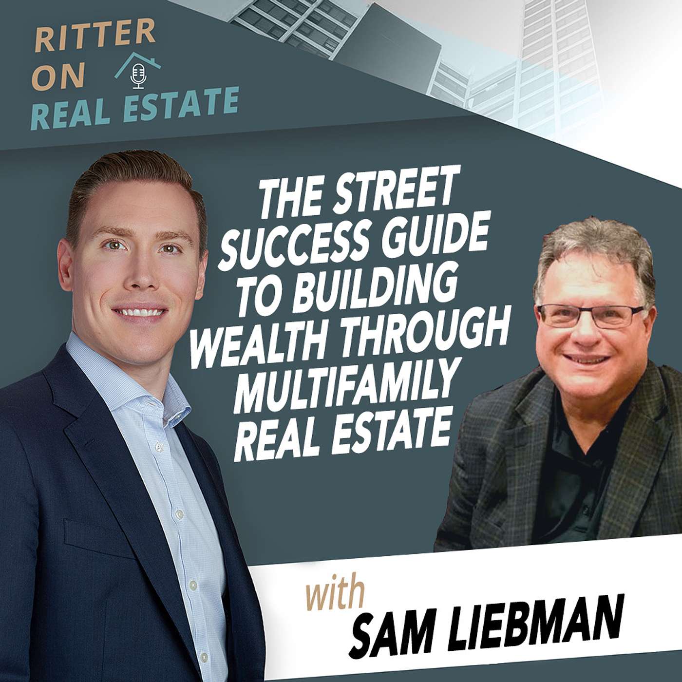 Ritter on Real Estate - The Street Success Guide to Building Wealth through Multi-Family Real Estate With Sam Liebman