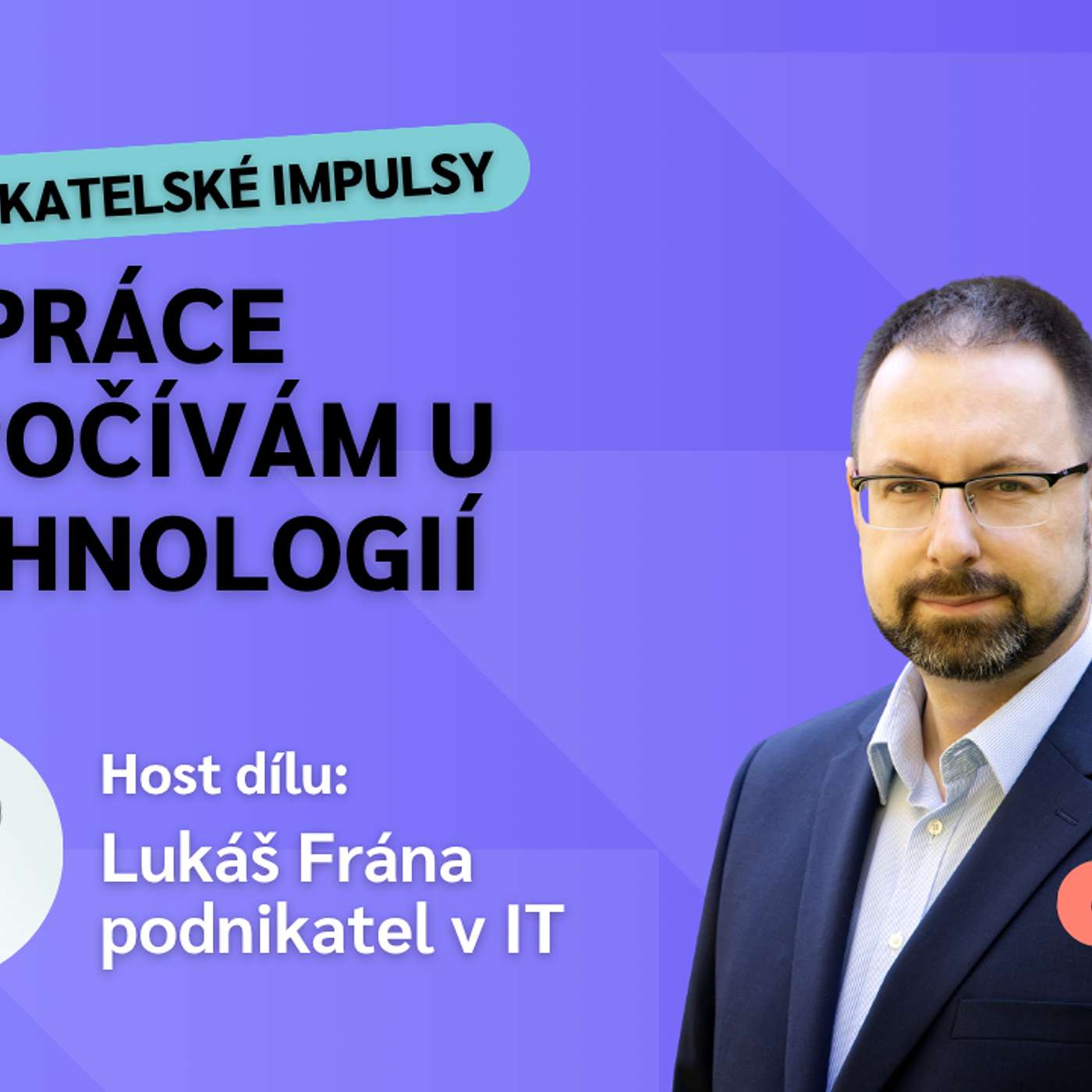 AI ve firmě: Revoluce, nebo jen drahý PowerPoint? Pravda o IT a automatizaci (Host: Lukáš Frána) episode artwork