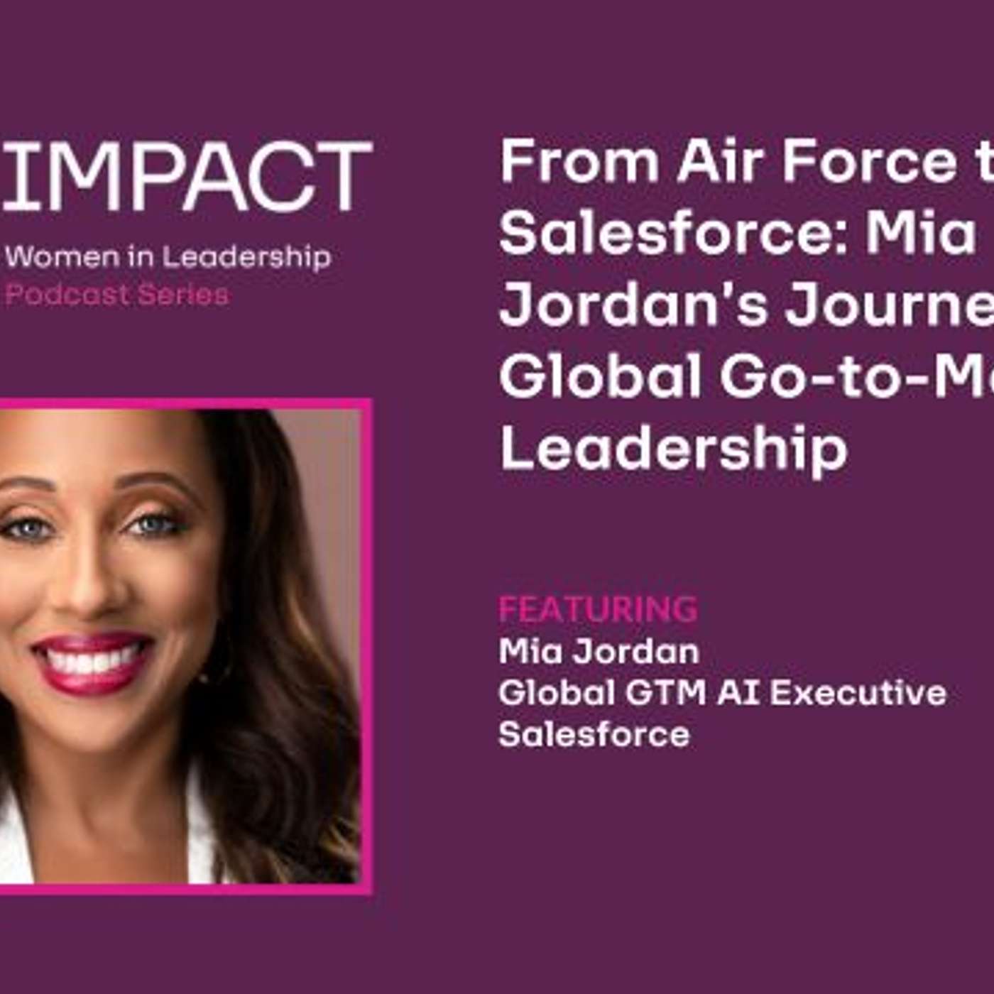 From Air Force to Salesforce: Mia Jordan’s Journey in Global Go-to-Market Leadership From Air Force to Salesforce: Mia Jordan’s Journey in Global Go-to-Market Leadership