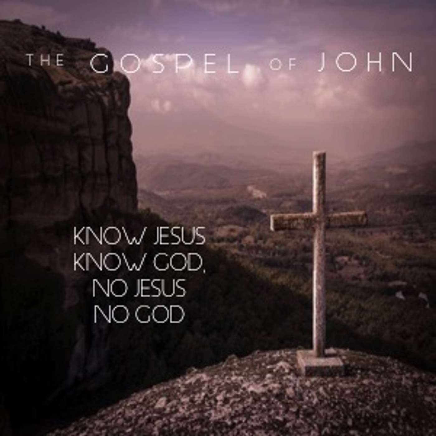 The Gospel Of John - Know Jesus Know God, No Jesus No God episode artwork
