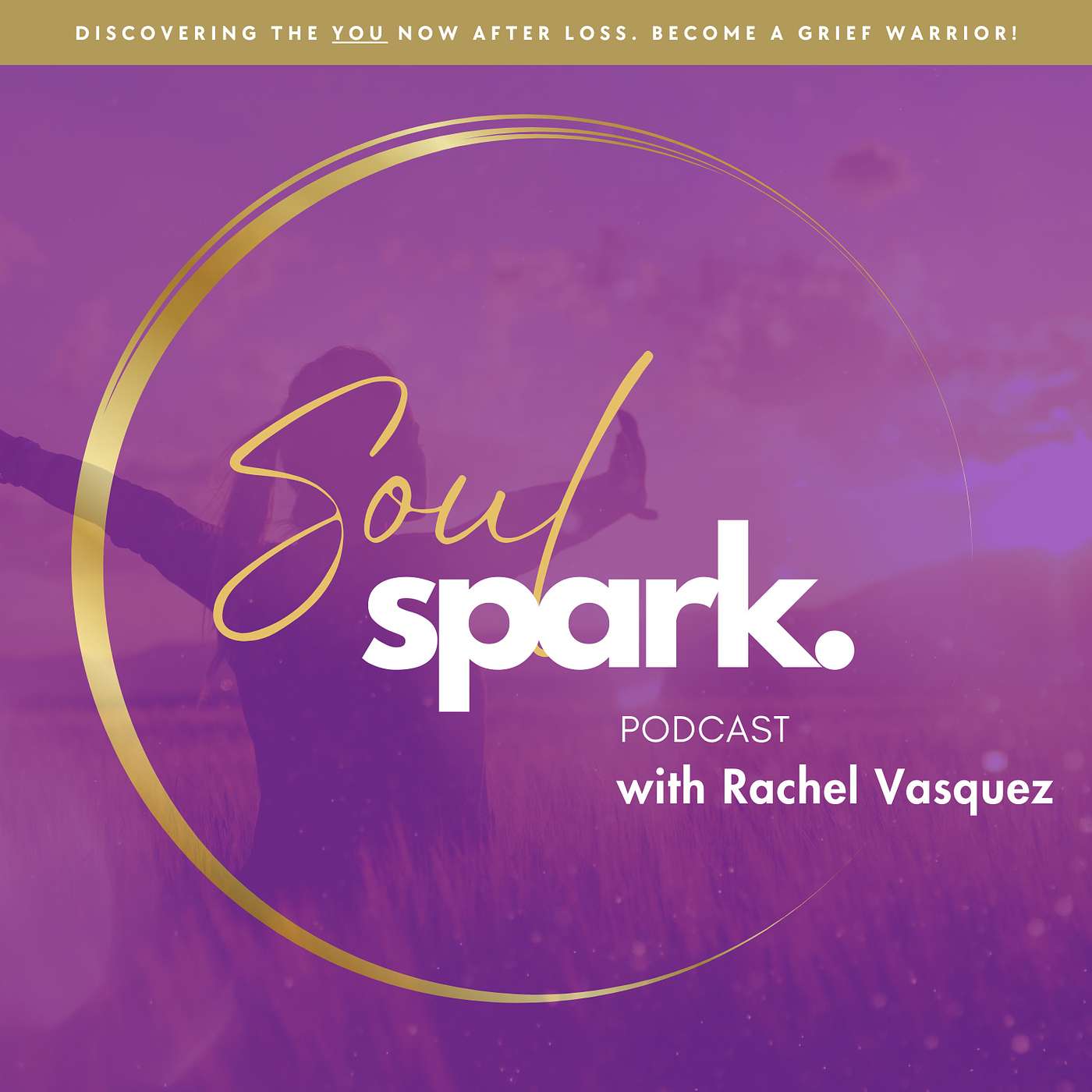 Soul Spark Podcast with Rachel Vasquez | Living Beyond Grief podcast artwork