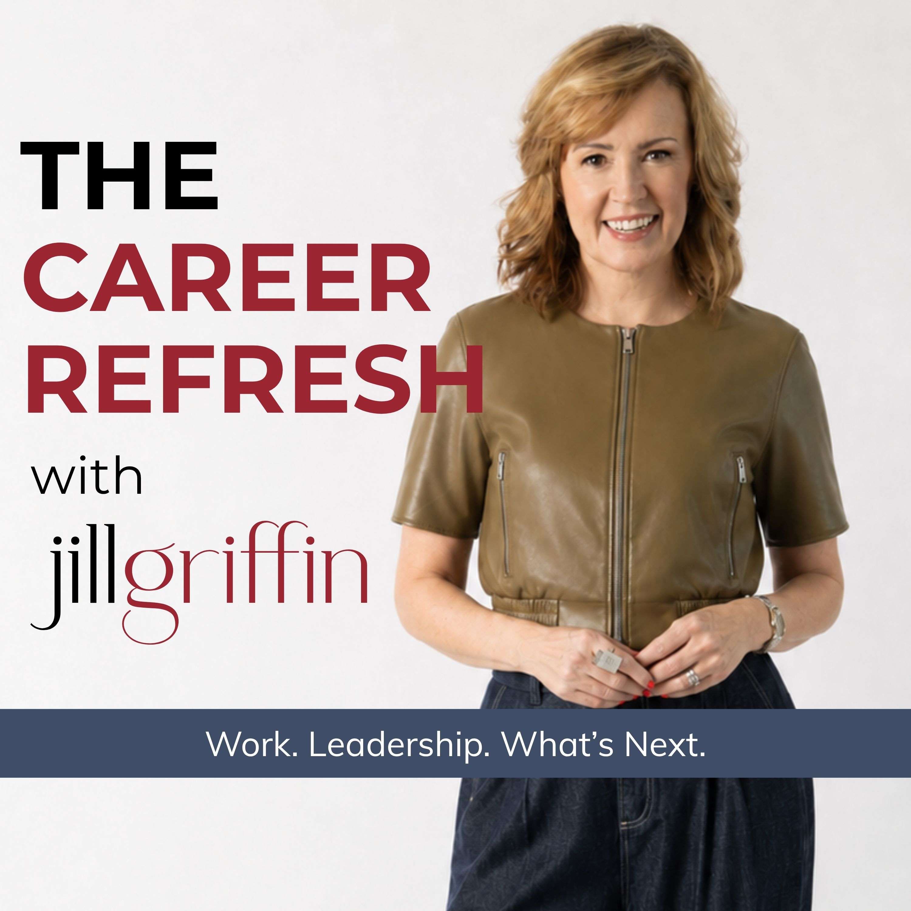 The Career Refresh with Jill Griffin: Work, Leadership & What’s Next