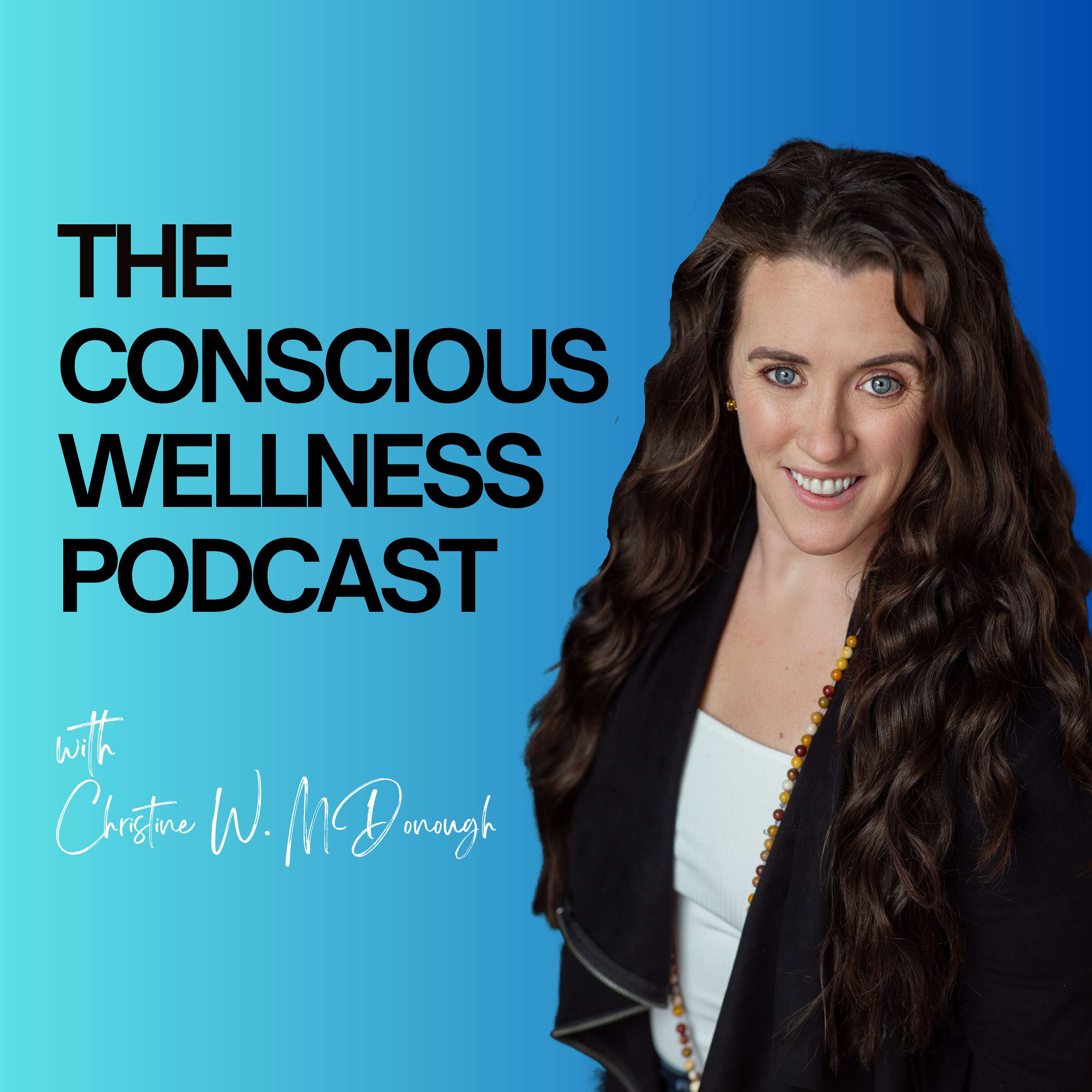 The Conscious Wellness Podcast with Christine McDonough