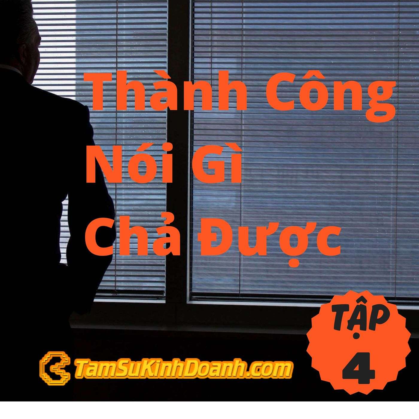 Thành Công Rồi Nói Gì Chả Được - Tâm Sự Kinh Doanh #4