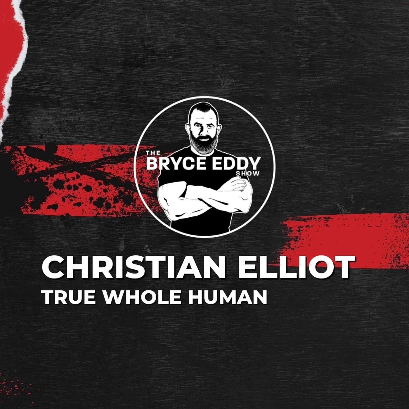 Christian Elliot | True Whole Human | Episode 205