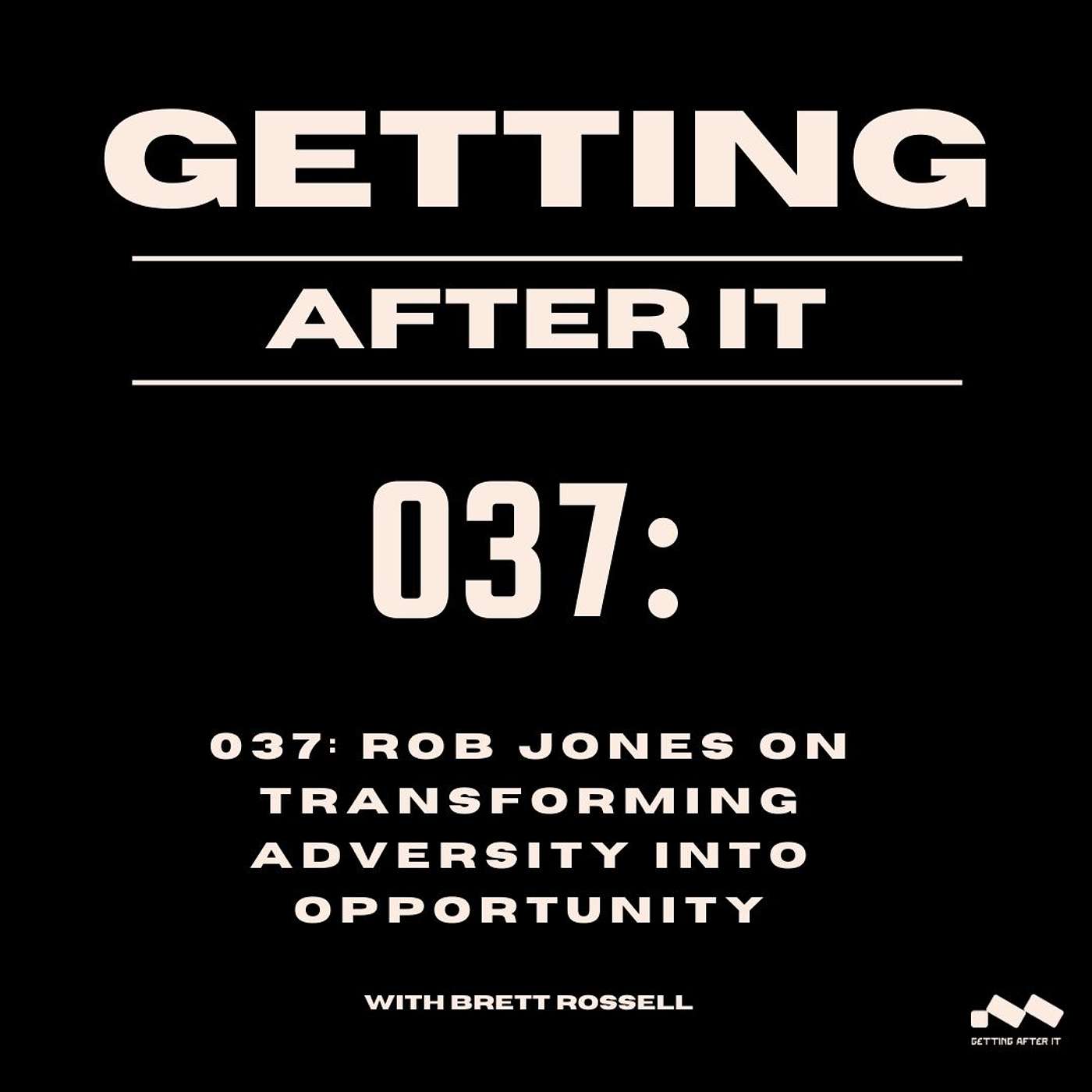 037: Rob Jones on Transforming Adversity into Opportunity
