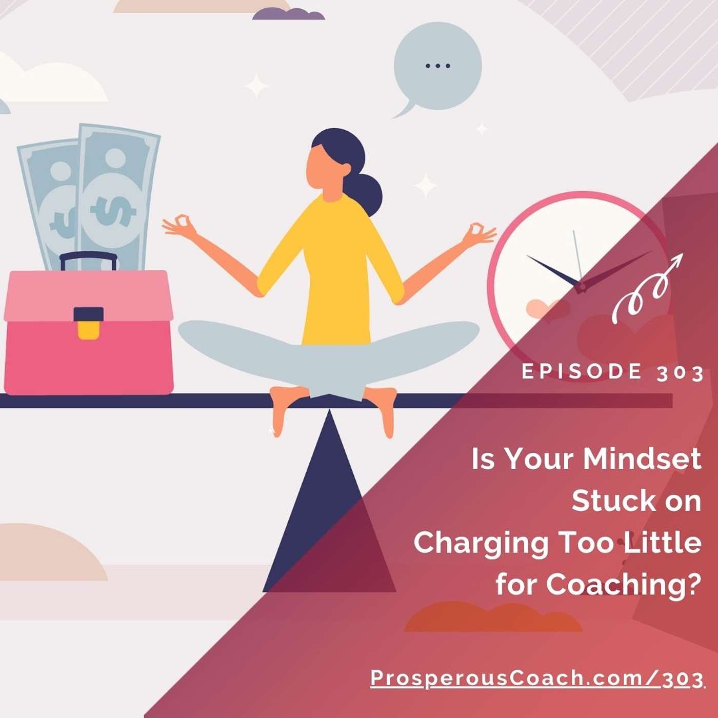 303: Is Your Mindset Stuck on Charging Too Little for Coaching?