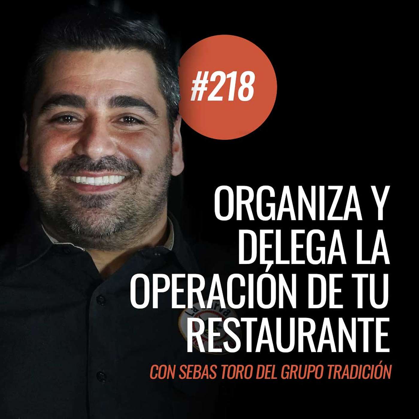 Ep 218 - Organiza y delega la operación de tu restaurante con Sebastián Toro del Grupo Tradición