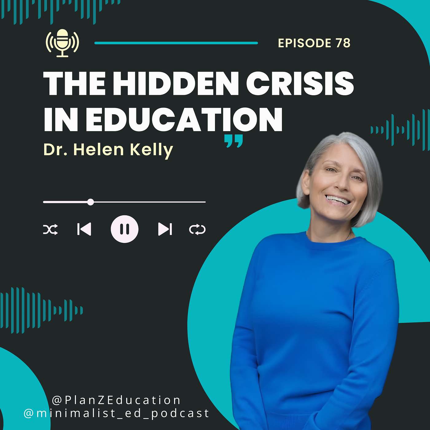 Ep 078 — The Hidden Crisis in Education with Dr. Helen Kelly episode artwork