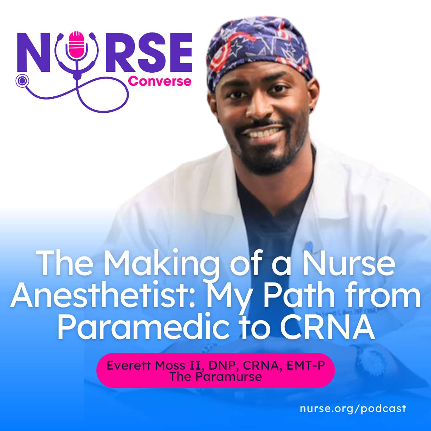 The Making of a Nurse Anesthetist: My Path from Paramedic to CRNA (With Everett Moss II, DNP, CRNA, EMT-P)