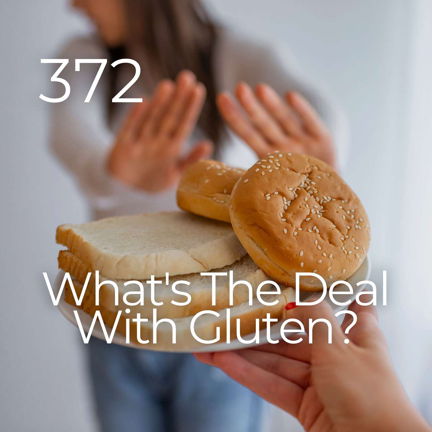 #372 - What's The Deal with Gluten?