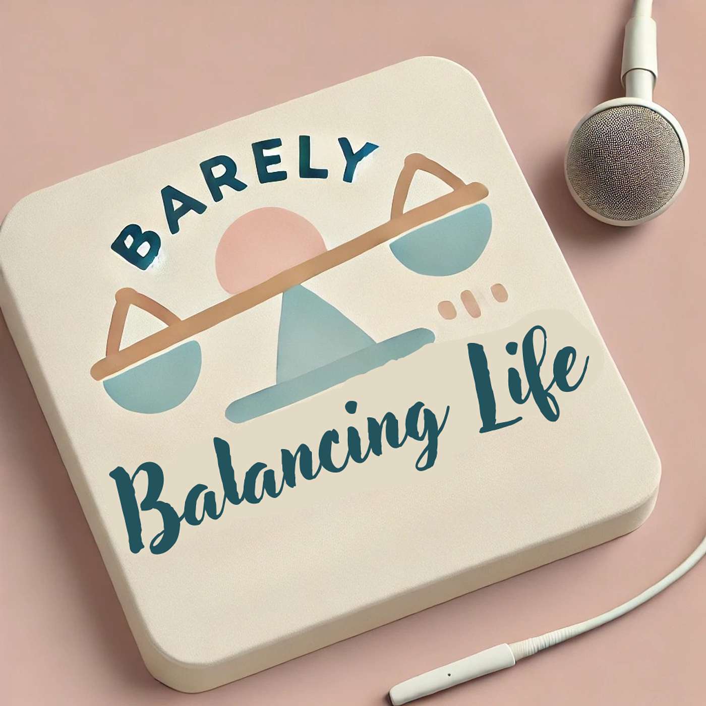 Barely Balancing Life Podcast