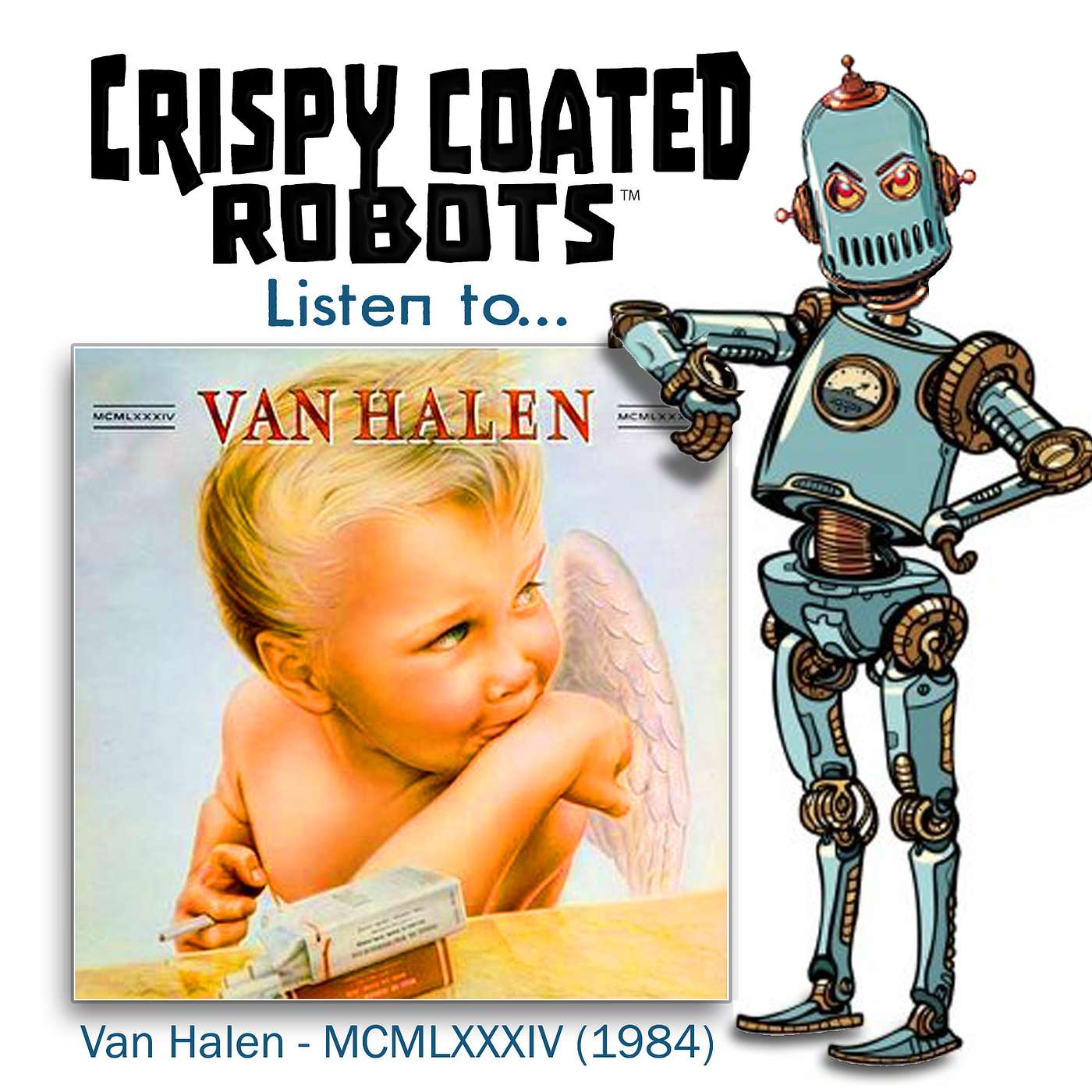 CRISPY COATED ROBOTS LISTEN TO... Van Halen's "1984" episode artwork