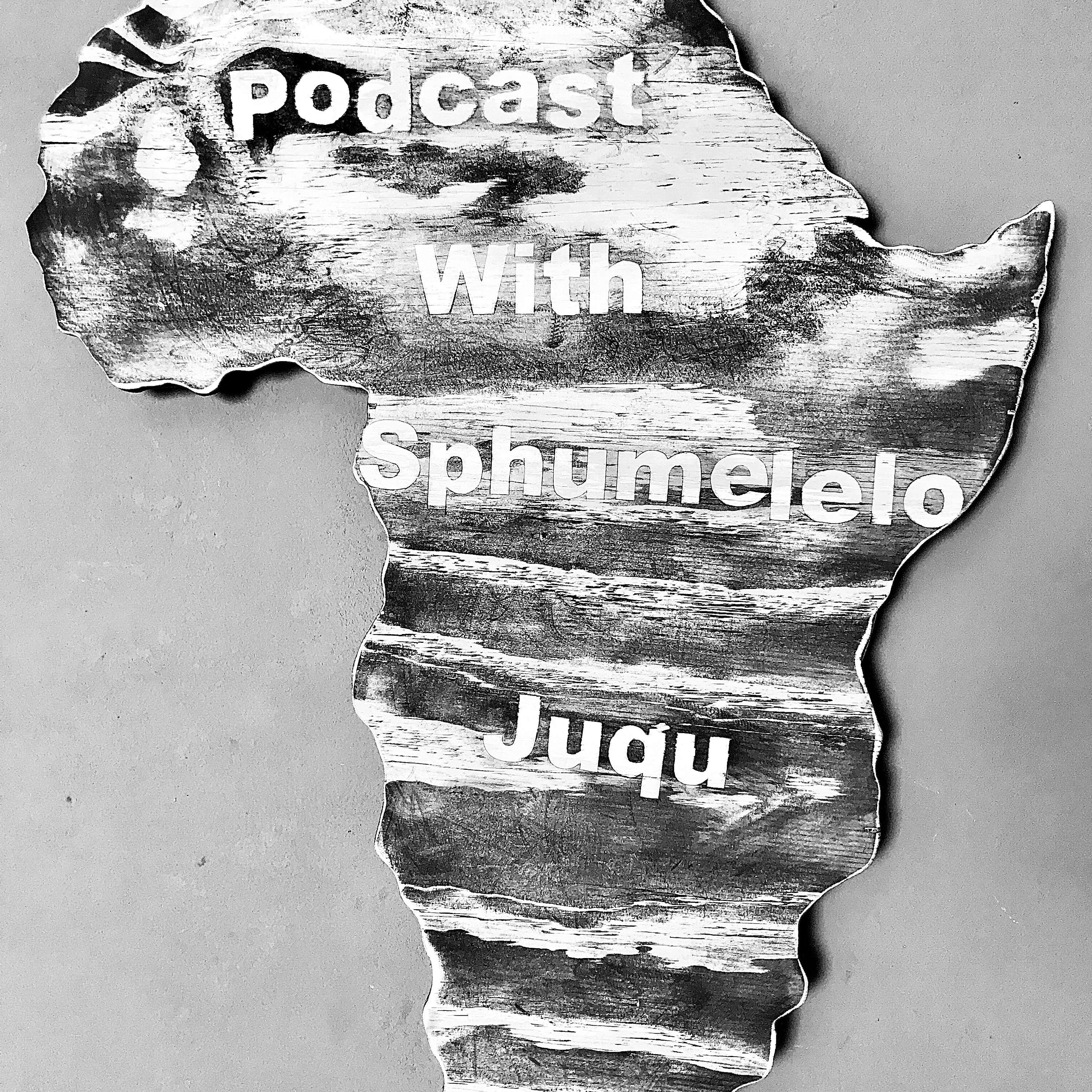 Podcast with Sphumelelo Juqu