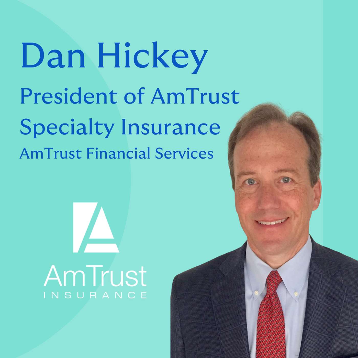 3: Responsibility, Respect, & Relationships with Dan Hickey, President of AmTrust Specialty Insurance episode artwork