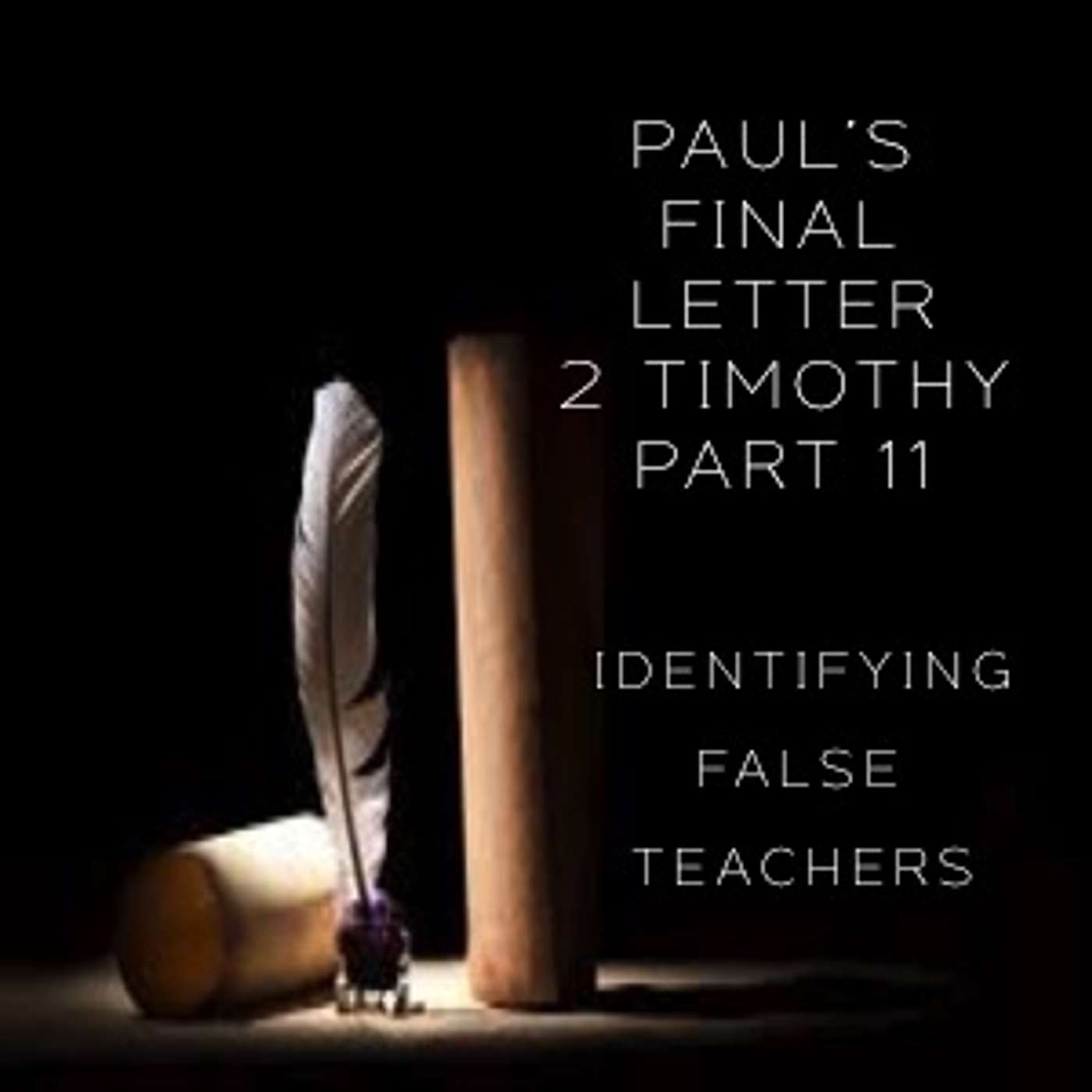 Paul's Final Letter 2 Timothy Part 11 - Identifying False Teachers (AM Service) episode artwork