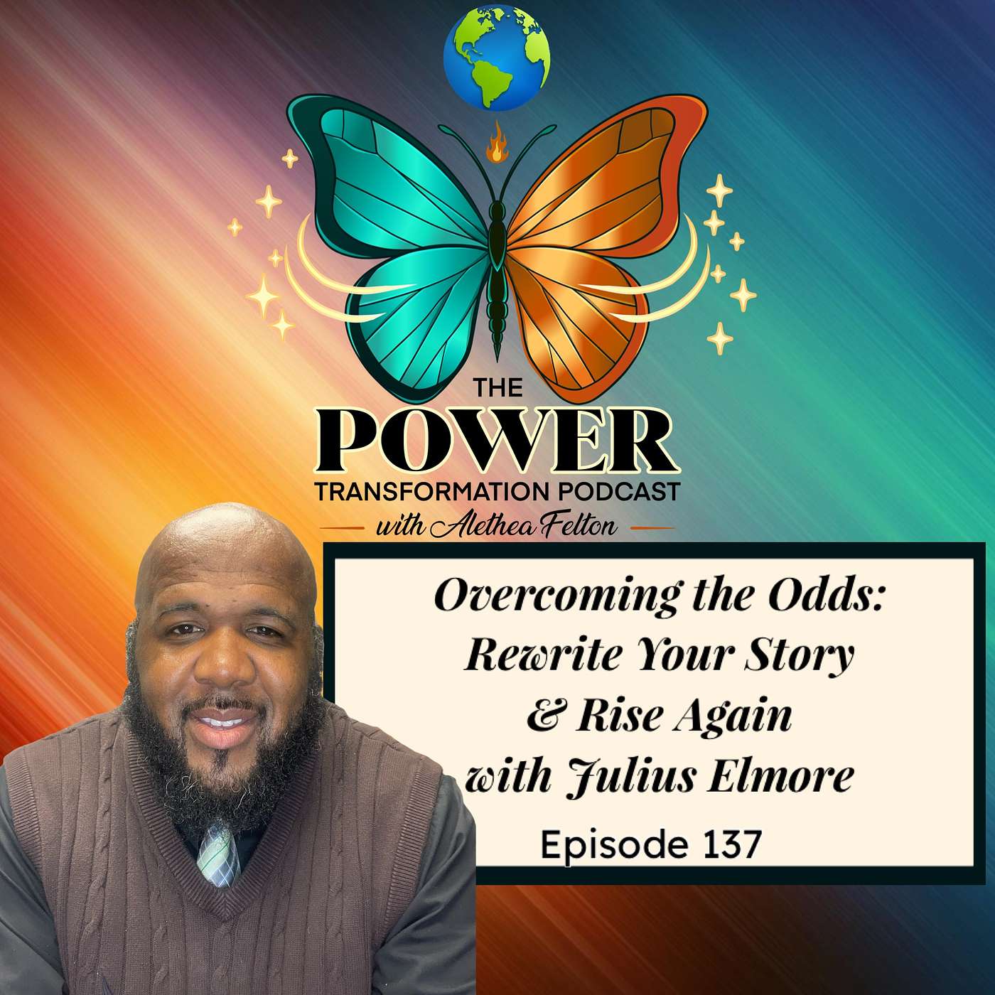 137. Overcoming the Odds: Rewrite Your Story & Rise Again with Julius Elmore