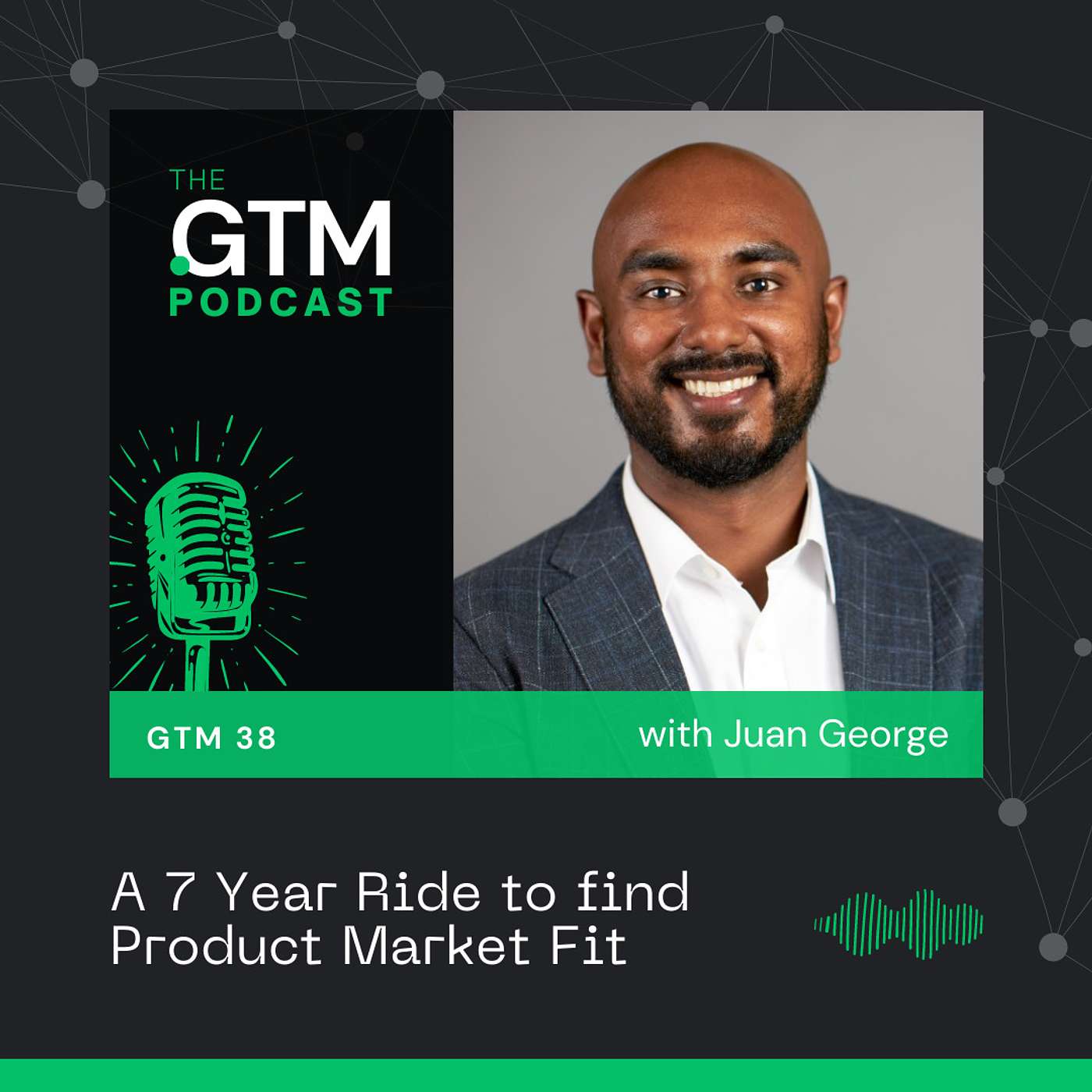 GTM 38: A 7 Year Ride to find Product Market Fit...and then to IPO! with Juan George