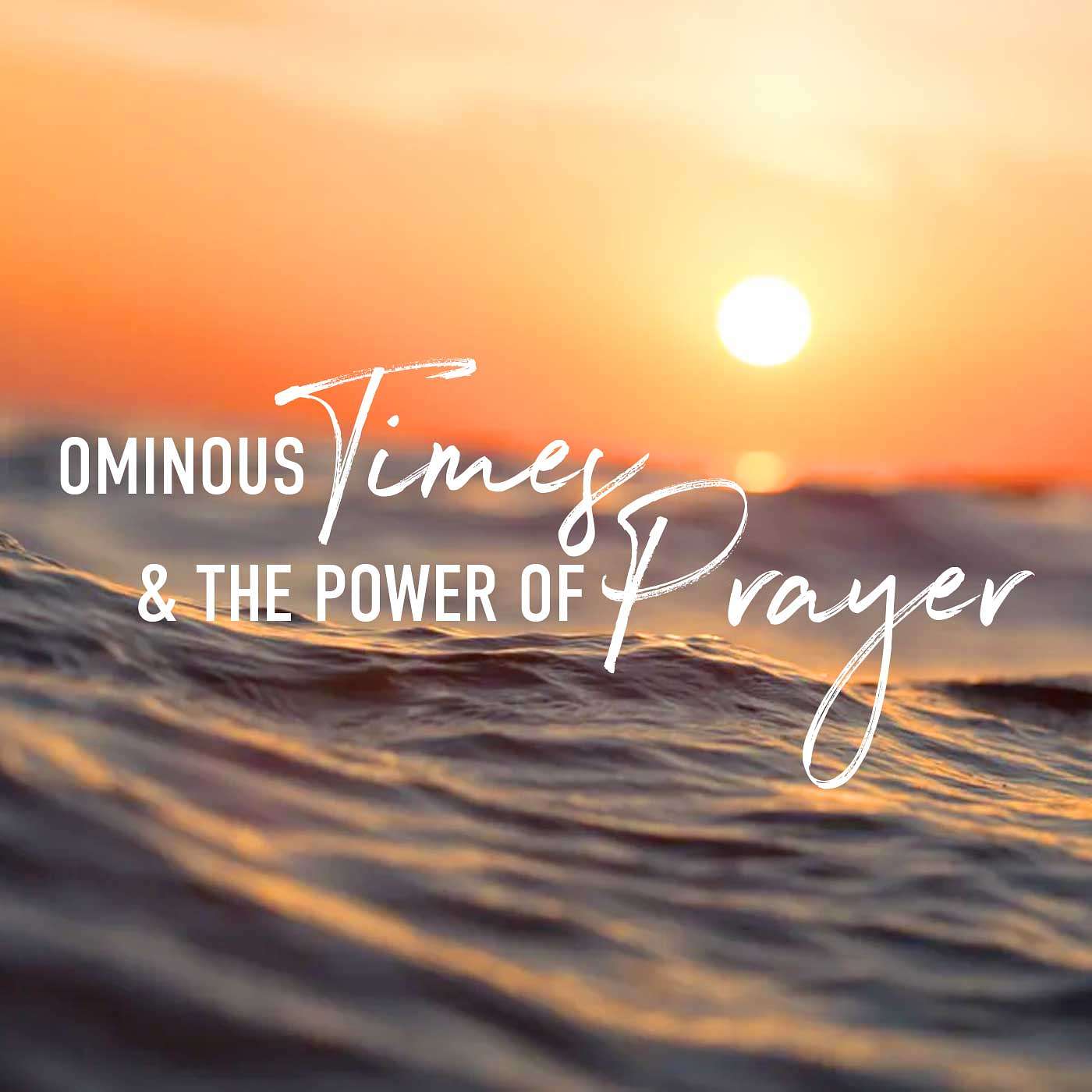 Ominous Times & the Power of Prayer Part 4 - Wednesday Night Prayer episode artwork
