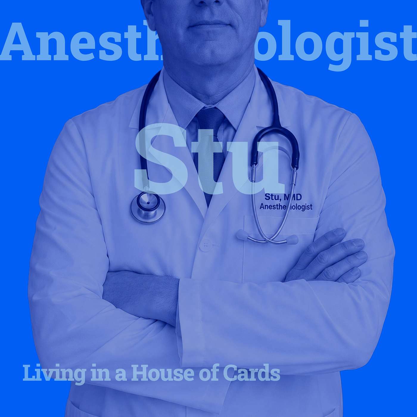 Anesthesiologist Stu: Living in a House of Cards episode artwork