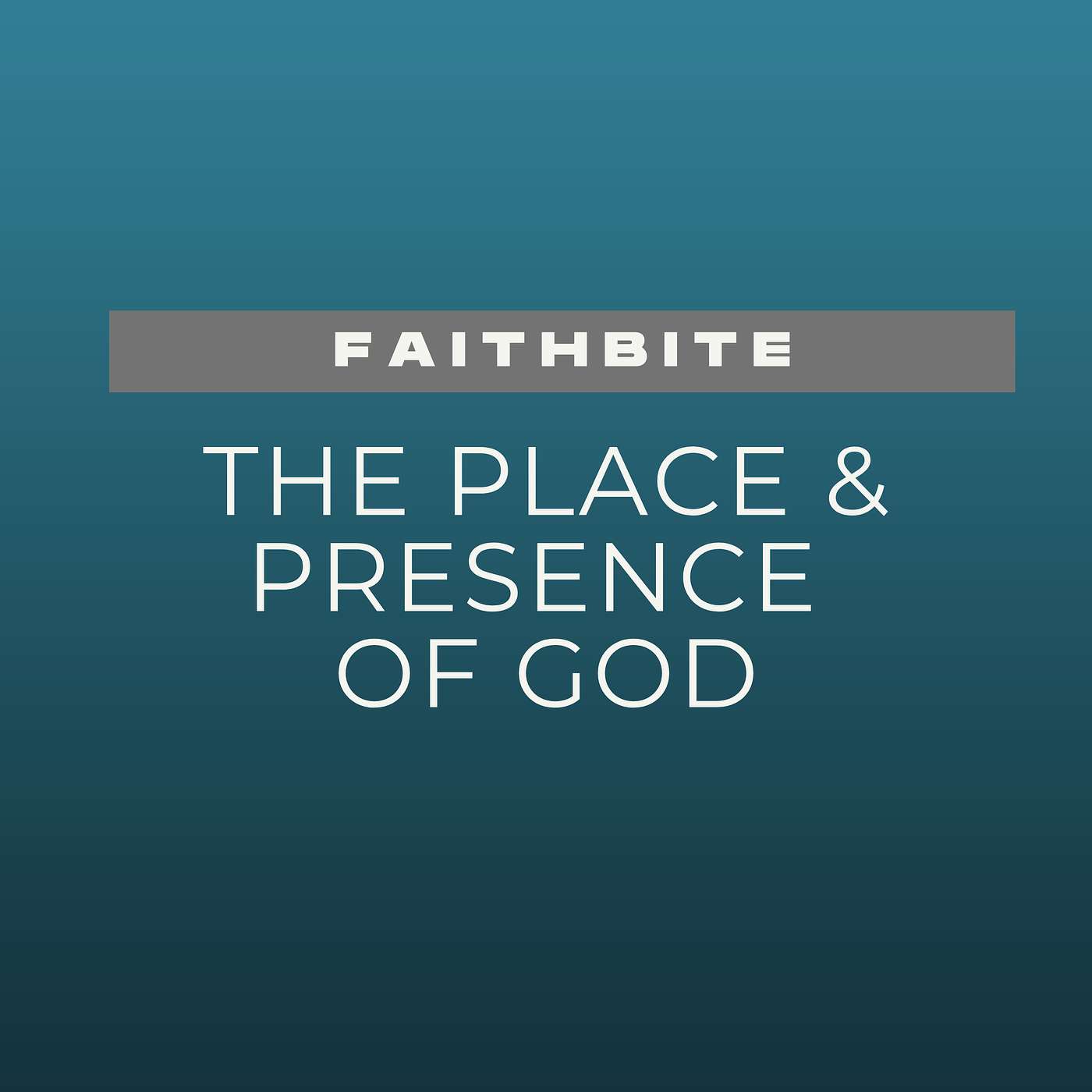 FaithBite - The Place & Presence of God