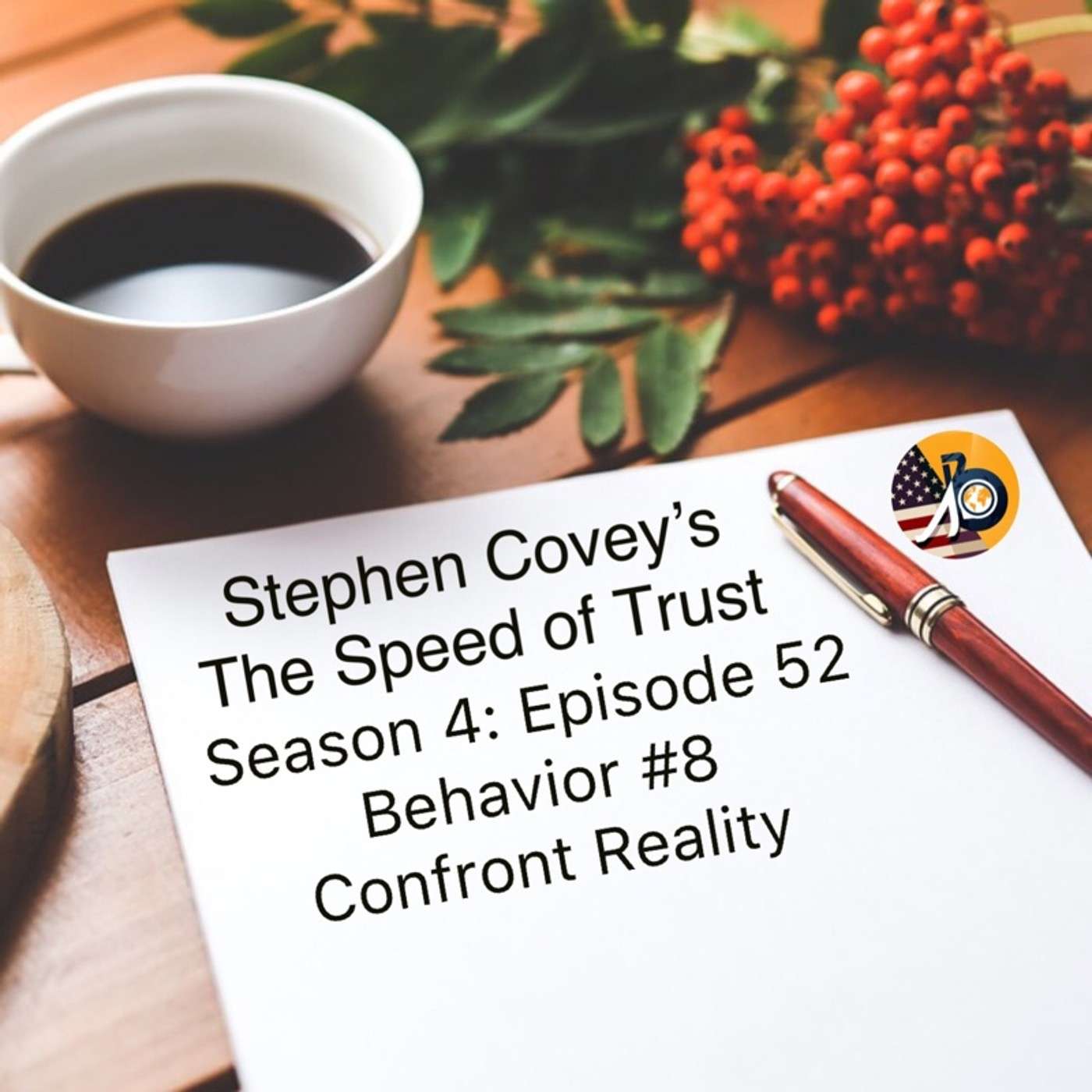 Speed of Trust: Season 4 - Episode 52 - Behavior #8 - Confront Reality