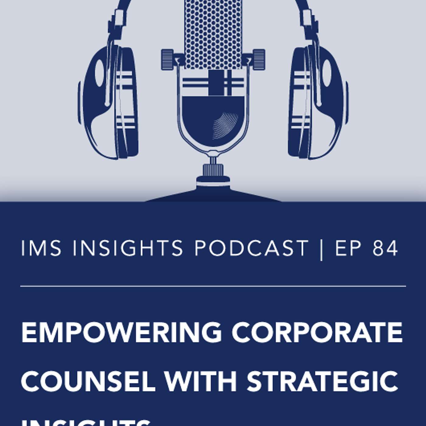 Empowering Corporate Counsel with Strategic Insights | Episode 84