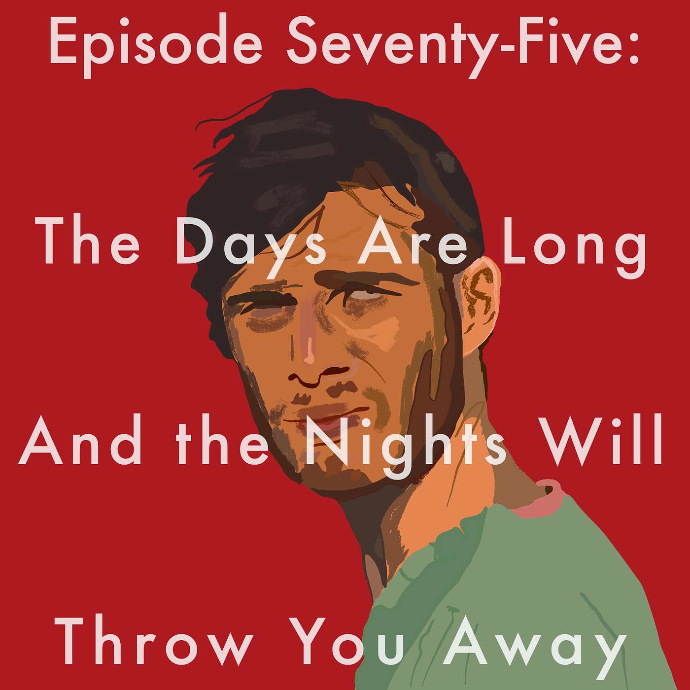75: The Days Are Long And the Nights Will Throw You Away episode artwork