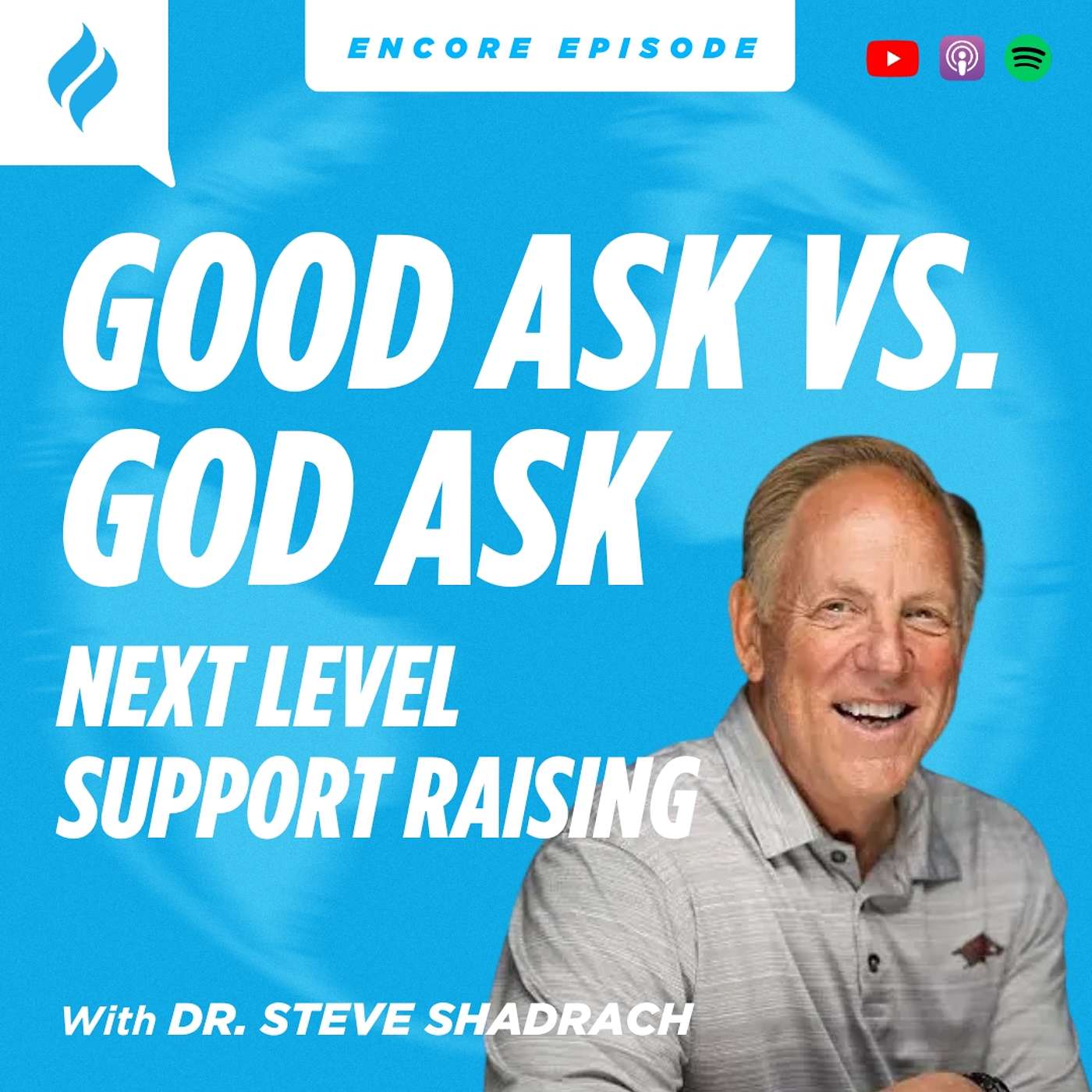 Good Ask vs God Ask: Next Level Support Raising with Dr. Steve Shadrach (Encore Episode) Good Ask vs God Ask: Next Level Support Raising with Dr. Steve Shadrach (Encore Episode)