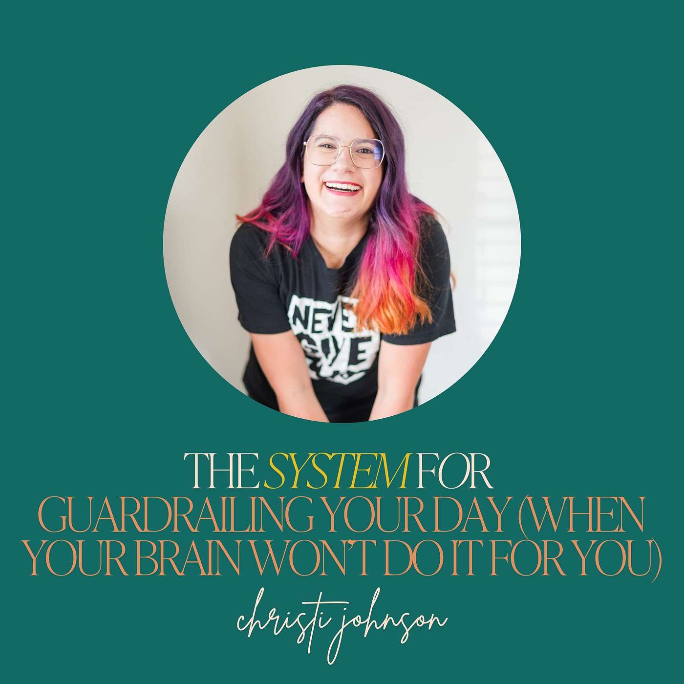 21: The System for Guardrailing Your Day (When Your Brain Won’t Do It for You) with Christi Johnson 21: The System for Guardrailing Your Day (When Your Brain Won’t Do It for You) with Christi Johnson