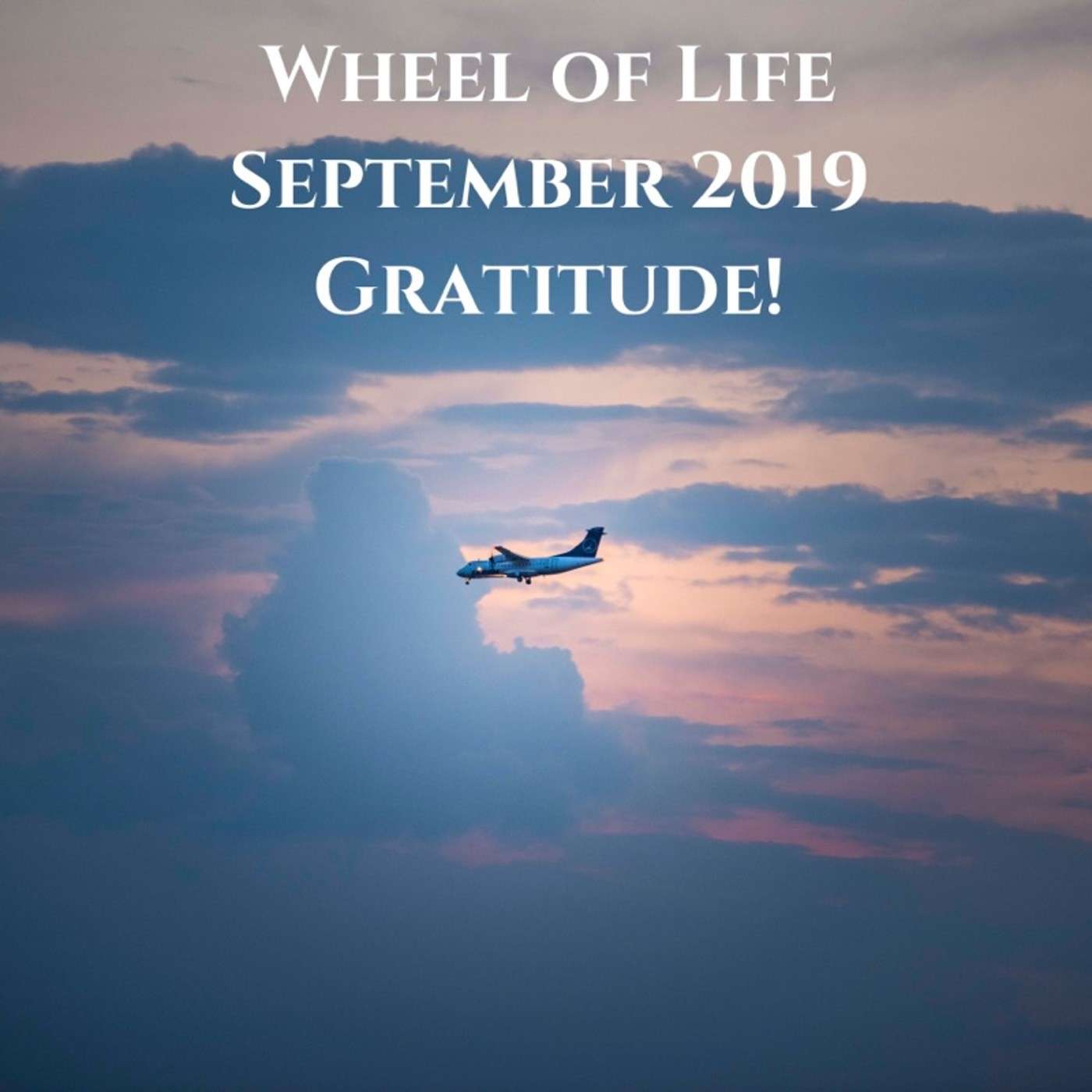 Wheel of Life: September 2019 Edition - Gratitude!