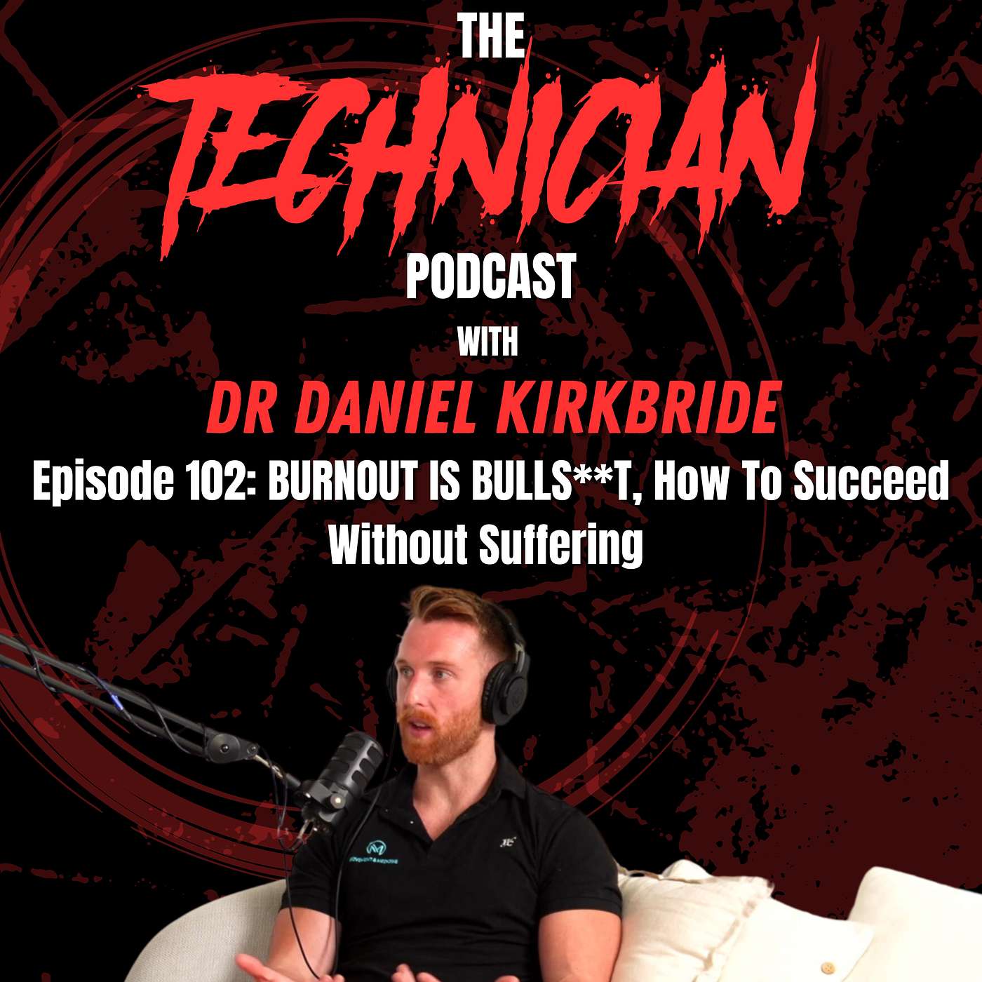 Episode 102: BURNOUT IS BULLS**T, How To Succeed Without Suffering With Dr Daniel Kirkbride episode artwork