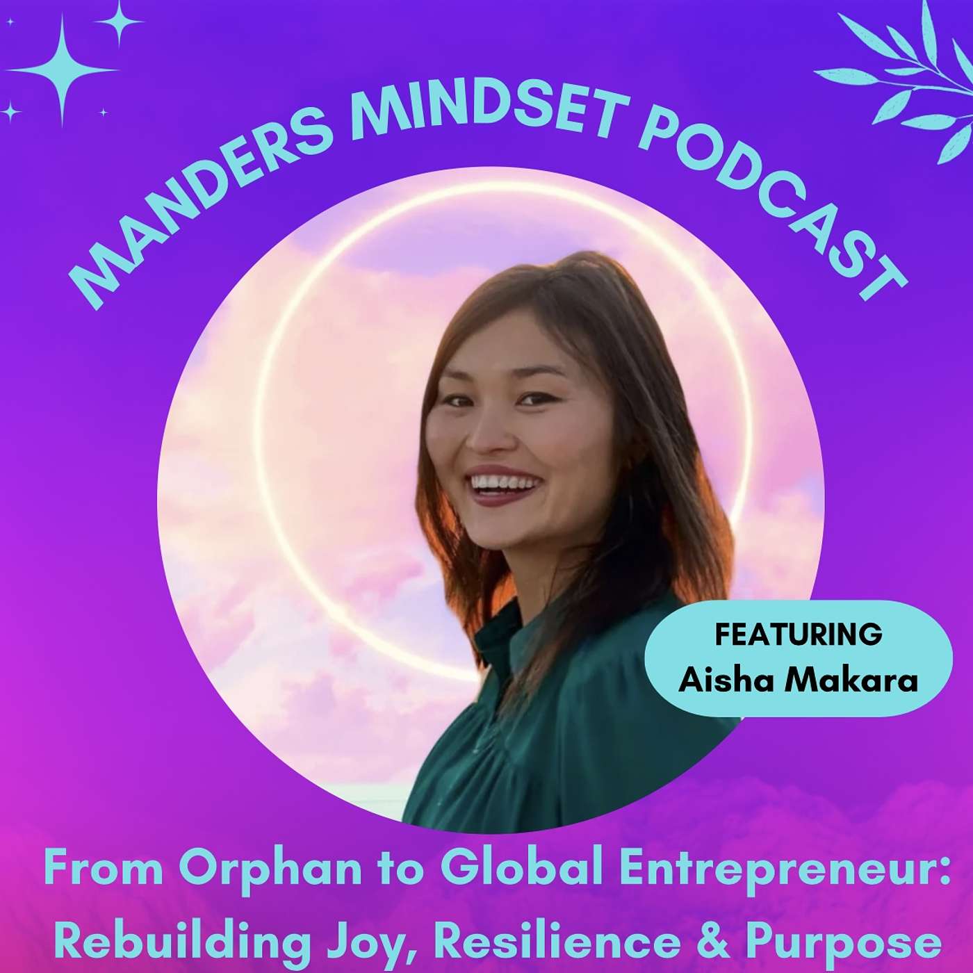 From Orphanage to Global Explorer: Rebuilding Joy, Resilience, & Purpose with Aisha Makara | 161