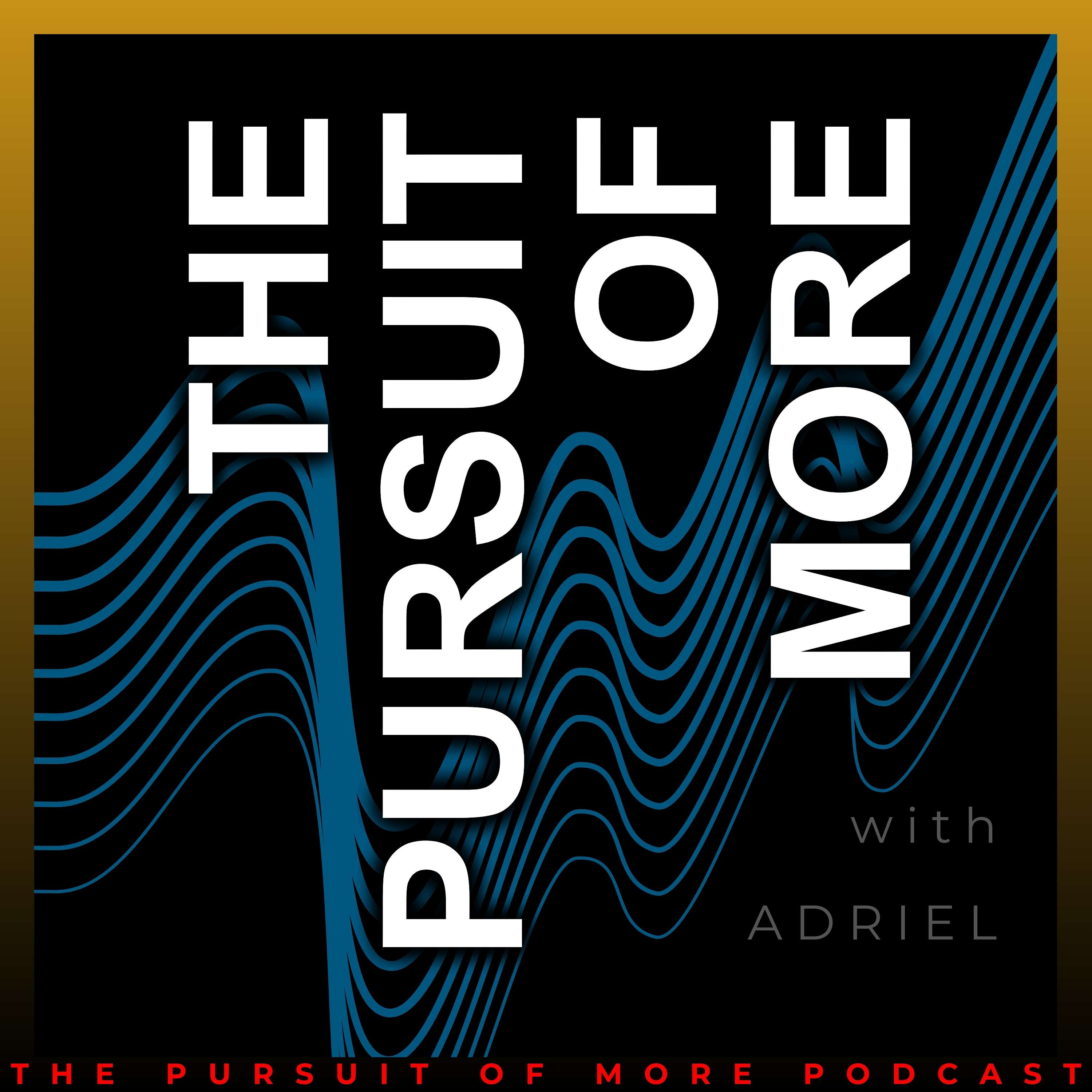 The Pursuit Of More Podcast