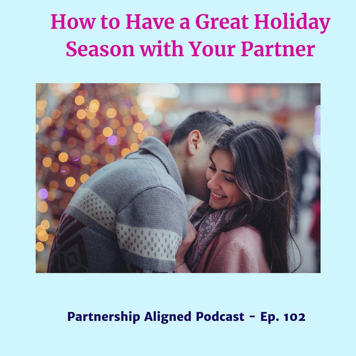 Ep 102 - How to Have a Great Holiday with Your Partner