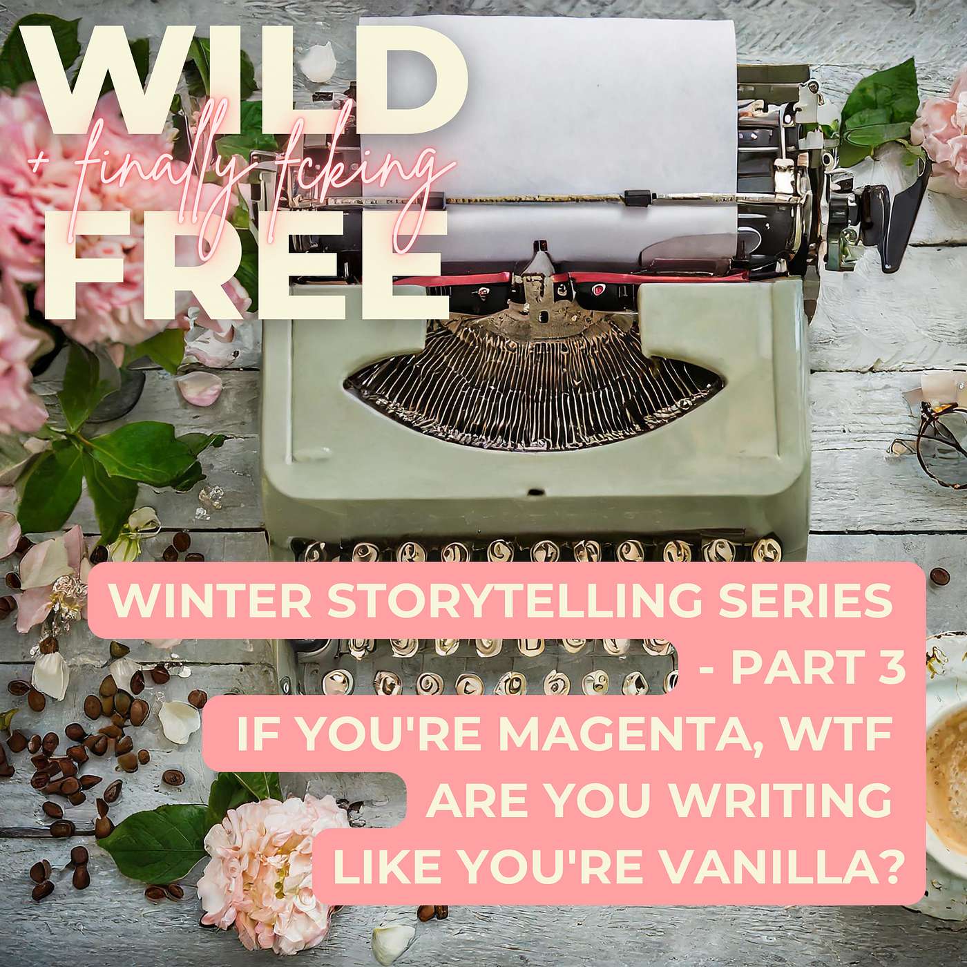 Wild + (finally fcking) Free: Real, Raw Stories of the Disruptors, Rebels + Revolutionaries