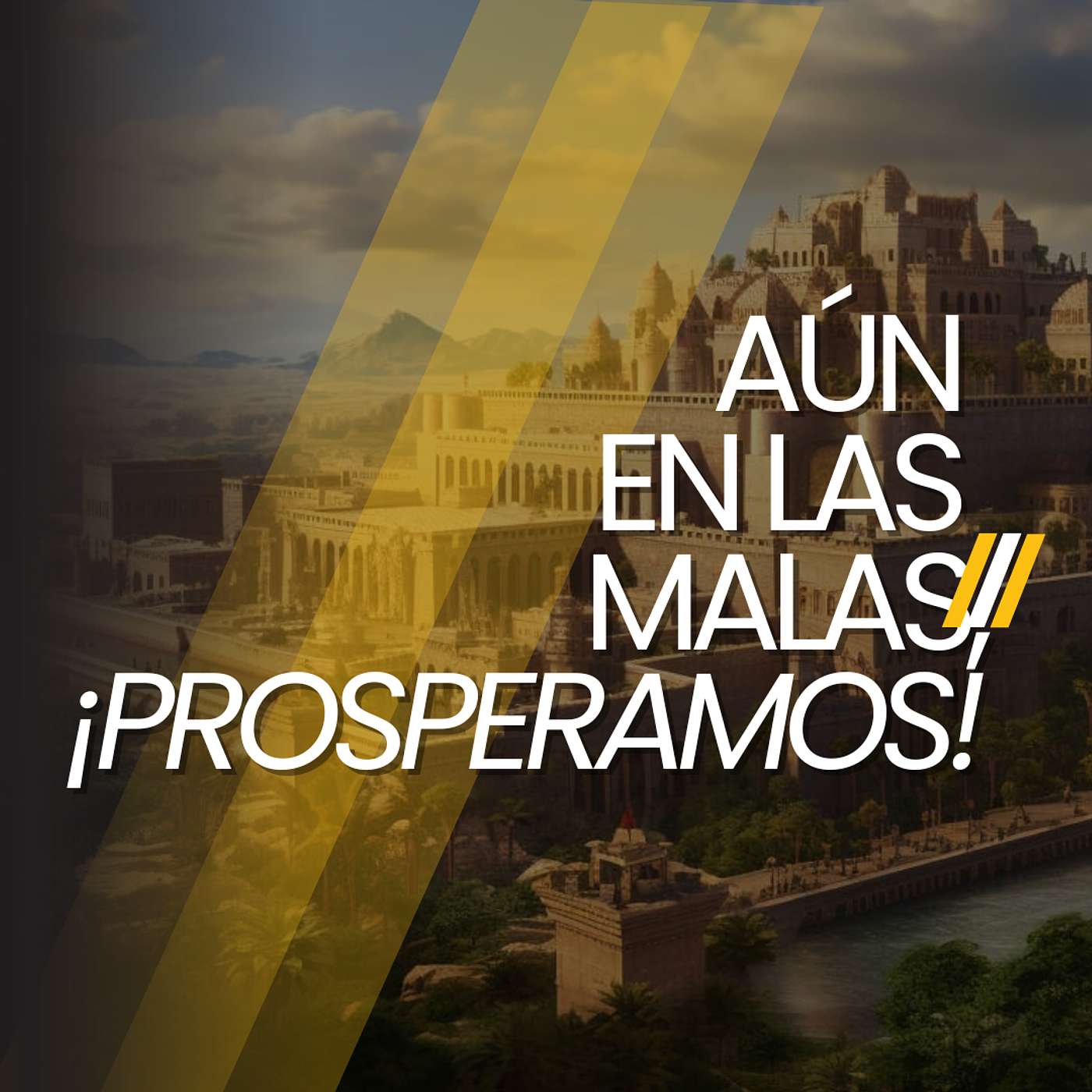 Aún En Las Malas, ¡Prosperamos!– Prósperos En Babilonia (PT3) episode artwork